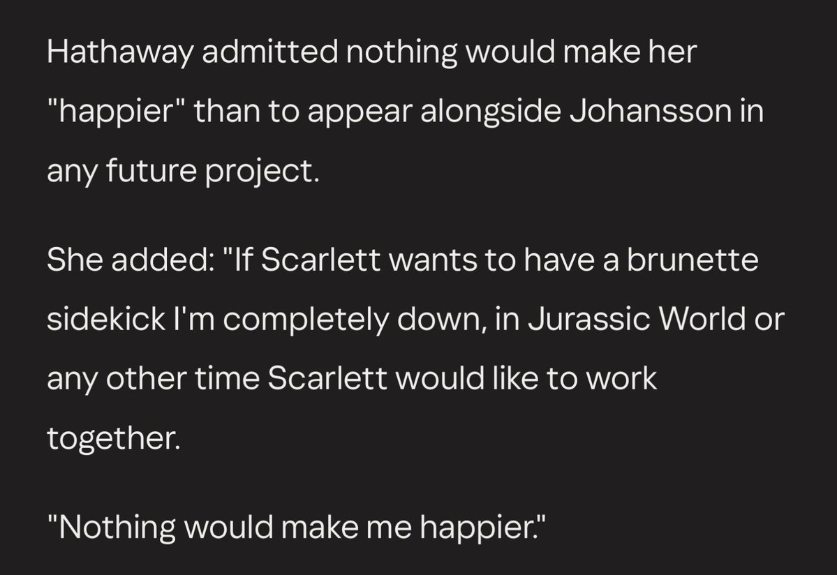 whatsupscarlett's tweet photo. Anne Hathaway said she would like to work together with Scarlett Johansson in any future project in her recent interview❤️

“If Scarlett wants to have a brunette sidekick I'm completely down, in Jurassic World or any other time Scarlett would like to work together.” "Nothing would make me happier."

MAKE IT HAPPEN HOLLYWOOD!
