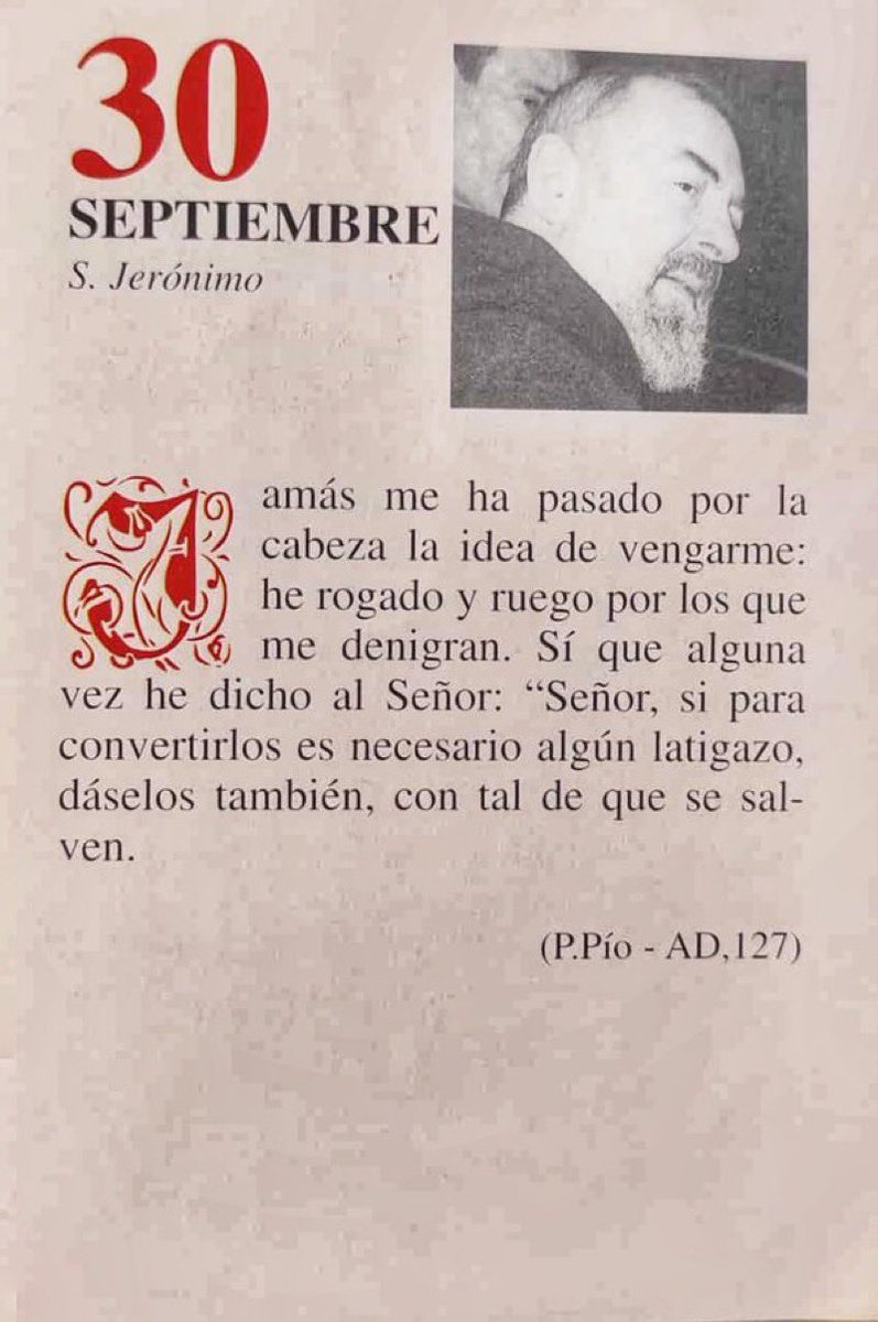 SanPadrePioPiet's tweet photo. ¡Feliz Miércoles 30 de Septiembre!

“Jamas me ha pasado por la cabeza la idea de vengarme: He rogado y ruego por los que me denigran. Sí que alguna vez he dicho al Señor: ‘Señor si para convertirlos es necesario algún latigazo, dáselos también, con tal de que se salven’.” https://t.co/MOh9qm0Y3j