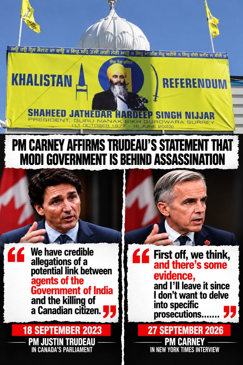 SFJGenCounsel's tweet photo. Breaking:
PM Carney affirms — Canada has *“some evidence” of Modi government’s involvement in assassination of Shaheed Nijjar

In a first, PM Carney, in an interview with The New York Times, acknowledged:

“First off, we think, and there’s some evidence [Modi government’s hand in the assassination of Shaheed Nijjar], and I’ll leave it since I don’t want to delve into specific prosecutions….”

PM Carney concluded by expressing apprehension that India-backed crimes could continue to occur in Canada:

“I can’t guarantee that no [Indian government-backed] crime will occur in Canada.”

Excerpts of PM Carney’s 27 September Interview with New York Times: Relations with India Matina Stevis-Gridneff

Question:

You mentioned India and it’s timely. [Prime Minister Narendra] Modi is coming to Canada. You visited earlier this year. Obviously, this is a really painful topic for many Canadians. It was very recently that your predecessor ruptured that relationship by saying that Modi’s government was behind an assassination on Canadian soil. Do you have reason to believe that this intervention, transnational repression, meddling in Canadian affairs, since you have restarted that relationship, has so radically changed that it no longer poses a threat to Canadians of Indian descent, Sikhs or otherwise?

Mark Carney

First off, we think, and there’s some evidence, and I’ll leave it since I don’t want to delve into specific prosecutions, but there’s some evidence of heightened coordination and implications of that heightened coordination for protecting Canadians and protecting others. That’s the first point, and more generally, the security cooperation that’s part of the relationship, which obviously could not take place in a rupture, we think is helpful and good. I’m a believer that, regardless of the relationship, it’s important to have a relationship so you can deliver messages directly, as opposed to preach from afar, and to limited effect. So there’s been progress. The security side has deepened. You asked your question a bit like, almost, can I guarantee that no crime will occur in Canada? I can’t guarantee that no crime will occur in Canada.

Gurpatwant Singh Pannun 
SFJ General Counsel

“PM Carney’s first public acknowledgment of ‘some evidence’ corroborates and vindicates what Prime Minister Trudeau stated in Parliament on September 18, 2023, that Indian government agents were involved in the assassination of Khalistan Referendum organizer Shaheed Hardeep Singh Nijjar.

Canada later expelled six Indian diplomats and consular officials after the RCMP gathered what Foreign Minister Mélanie Joly described as ‘ample, clear and concrete evidence’ identifying six individuals as persons of interest in the Nijjar case.

SFJ maintains that Indian diplomats Sanjay Kumar Verma, Manish, Kanwaljit and R&AW official Pavan Rai were directly involved in the assassination operation.