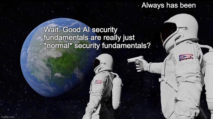 The "Always Has Been" astronaut meme, where one astronaut asks "Wait. Good AI security fundamentals are really just *normal* security fundamentals?" while another holds a gun to their head.