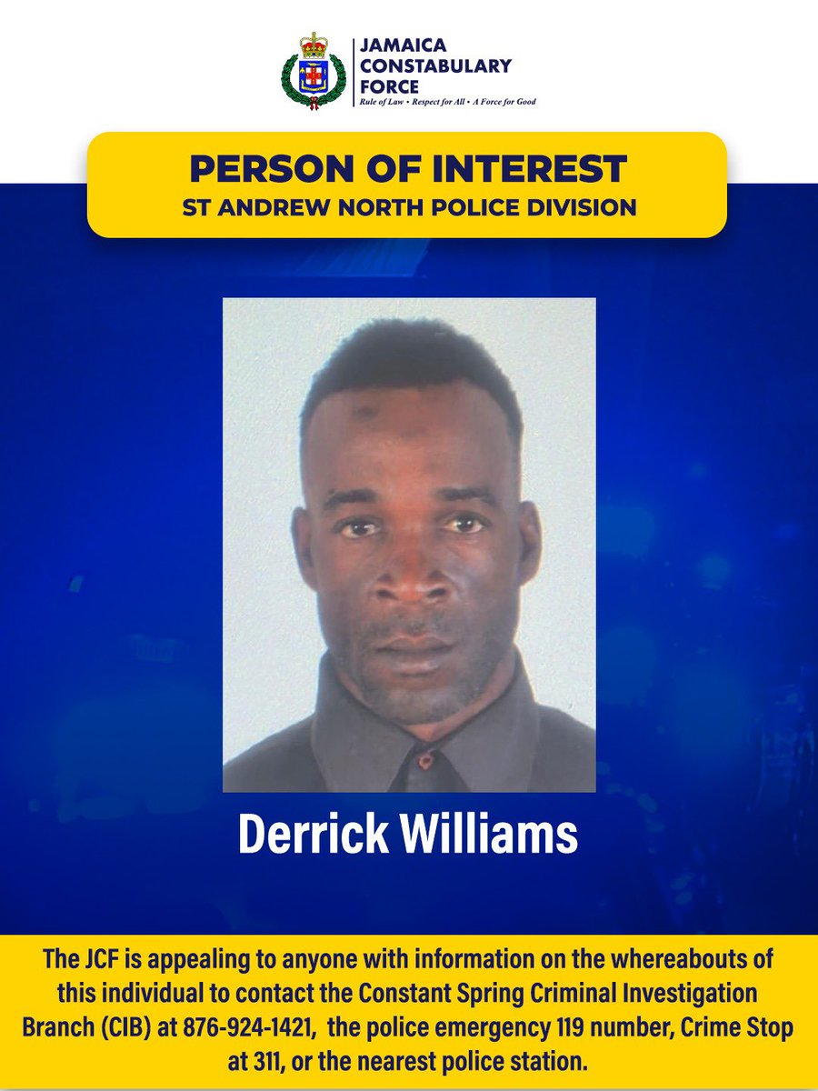 JamaicaConstab's tweet photo. Lawmen assigned to the St Andrew North Policing Division have named a man as a person of interest. Investigators believe this man can assist with an ongoing investigation.

Derrick Williams is to report to the St Andrew North Criminal Investigation Branch (CIB) immediately.

Derrick Williams, or anyone with information regarding his whereabouts is asked to contact the Constant Spring CIB at 876-924-1421, Crime Stop at 311, the 119 police emergency number, or the nearest police station.