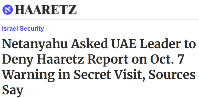 Jakob_Reimann's tweet photo. Netanyahu ist am Sonntag heimlich in die Emirate geflogen und hat dort 🇦🇪Präsident bin Zayed gebeten, den Haaretz-Report zu leugnen, nach dem MbZ vor dem 7. Oktober 45 Minuten mit Netanyahu telefoniert hat, um ihm die "Erdbeben"-Warnungen von #Hamas-Führer Sinwar zu übermitteln. https://t.co/P7Nw6fwS8Q