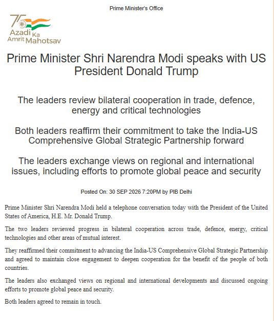 Indsamachar's tweet photo. Prime Minister Narendra Modi held a telephone conversation today with the President of the United States of America, Donald Trump.

The two leaders reviewed progress in bilateral cooperation across trade, defence, energy, critical technologies and other areas of mutual interest. They reaffirmed their commitment to advancing the India-US Comprehensive Global Strategic Partnership and agreed to maintain close engagement to deepen cooperation for the benefit of the people of both countries. The leaders also exchanged views on regional and international developments and discussed ongoing efforts to promote global peace and security. Both leaders agreed to remain in touch.
