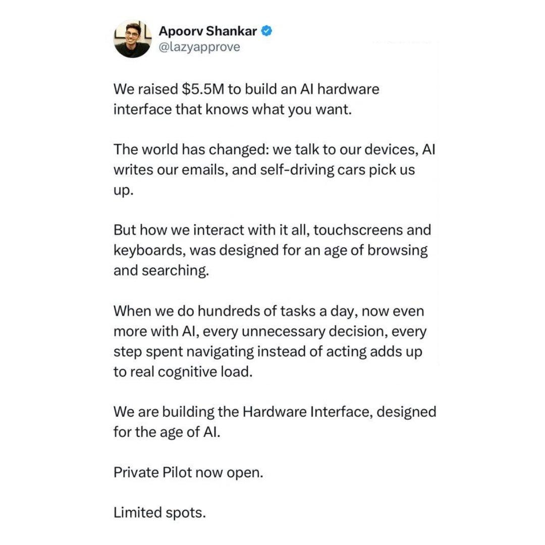 lazyapprove's tweet photo. On July 16, we announced our $5.5M seed for Aina after nearly a year of building in stealth. It was built around a thesis we've been working toward since July last year.

“Keyboards and phone touchscreens were designed for the era of Browsing. We'd think of what we need, unlock a device, navigate, find an app, type or tap, and execute the task.

With AI and agents, we just say or write what we want, and it gets done. The browsing step disappears entirely.

Soon, AI assistants will deepen their understanding of our context, calendars, and activities. They'll become proactive and suggest what we need, and all we'll do is say yes. Much of our day-to-day will be handled this way.

We call this the era of Approvals."

The world of software has changed. The hardware interface hasn't. We are still using an interface designed for Browsing when Browsing isn’t needed.

Today, with Agents like Muse, Instinct, and Dot changing how we manage daily tasks, it’s becoming evident that our interaction with computers has significantly changed, and we are heading towards the age of approvals. We need a better way to interact with assistants/computers than pulling out our phones and texting.

That was the idea behind the video we made for our funding announcement, which reached 1.8M views, leading to thousands of signups for Aina’s Pilot.

Aina’s Pilot is live, the first few units have been shipped, and we will keep sharing more on our Thesis and the product decisions that led us here as we get closer to announcing what we have been building.

Almost there!