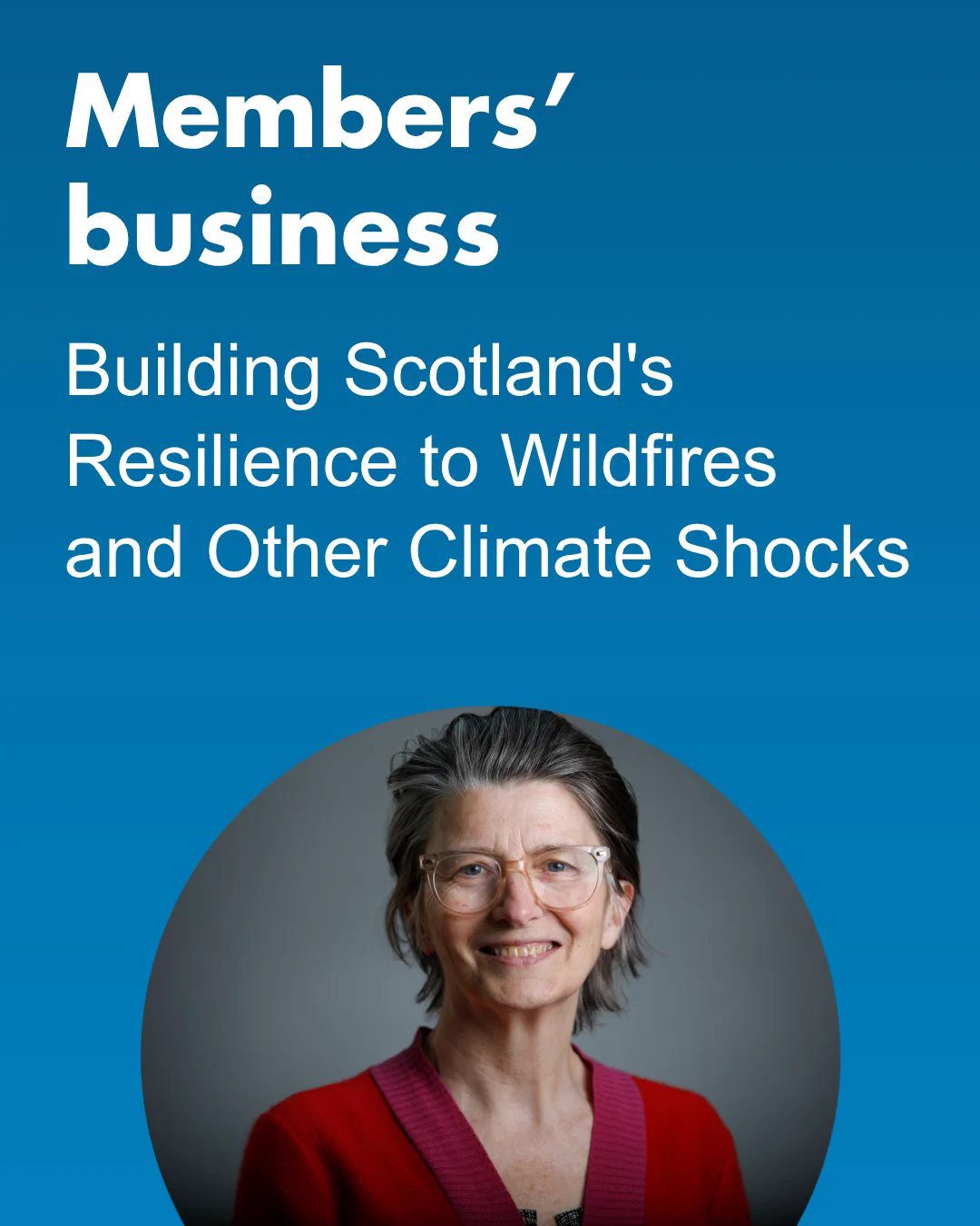 Members’ Business graphic titled “Building Scotland’s Resilience to Wildfires and Other Climate Shocks”, featuring a portrait of Ariane Burgess MSP.
