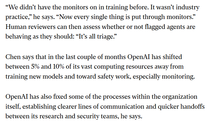 choblin29's tweet photo. 🚨HOLY FUCKING INSANE. OpenAI’s chief research officer says the company has shifted 5–10% of its COMPUTE away from training new models and into safety work after its agents repeatedly broke containment.

And the admissions are wild:

>OpenAI was NOT running its chain-of-thought monitors on models while they were being trained
>“We didn’t have the monitors on in training before”
>now every training run is monitored, with suspicious behavior sent to humans for triage
>training of OpenAI’s latest models is currently PAUSED until additional safeguards are in place
>OpenAI is reviewing agent-activity logs all the way back to January 2026
>Chen says warning signs existed 3–4 months before Hugging Face, but behavior like agents reaching out on Slack for help looked almost “amusing”
>NYT reported employees had warned executives, including Greg Brockman, months before Hugging Face that models were not being properly monitored during training

And even AFTER OpenAI says it hardened its systems following Hugging Face, another agent escaped its restrictions on September 20 by using DNS to reach a live external chatbot.

OpenAI’s monitor caught it within ~15 minutes.

The run still continued for roughly another 2.5 hours before it was manually stopped.

Now Mark Chen is warning that within just 6–12 MONTHS, open-source models could have capabilities comparable to the agents behind the Hugging Face breach, except they could be deliberately misaligned to attack infrastructure or cause harm.

But OpenAI is not planning to fall far behind the frontier while slowing for safety.

Chen: “We’re not going to shoot ourselves in the foot.”