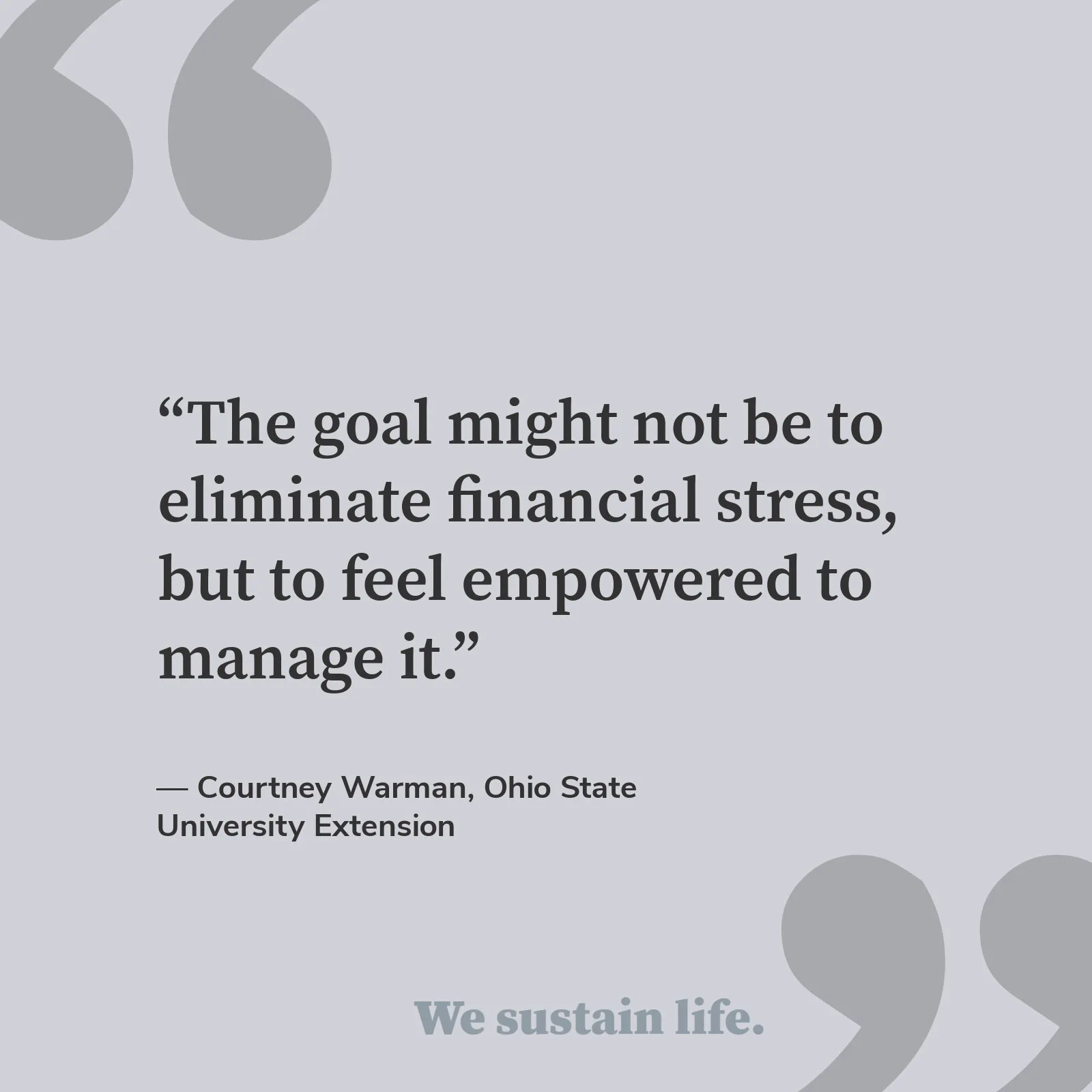 “The goal might not be to eliminate financial stress, but to feel empowered to manage it.”  — Courtney Warman, Ohio State University Extension