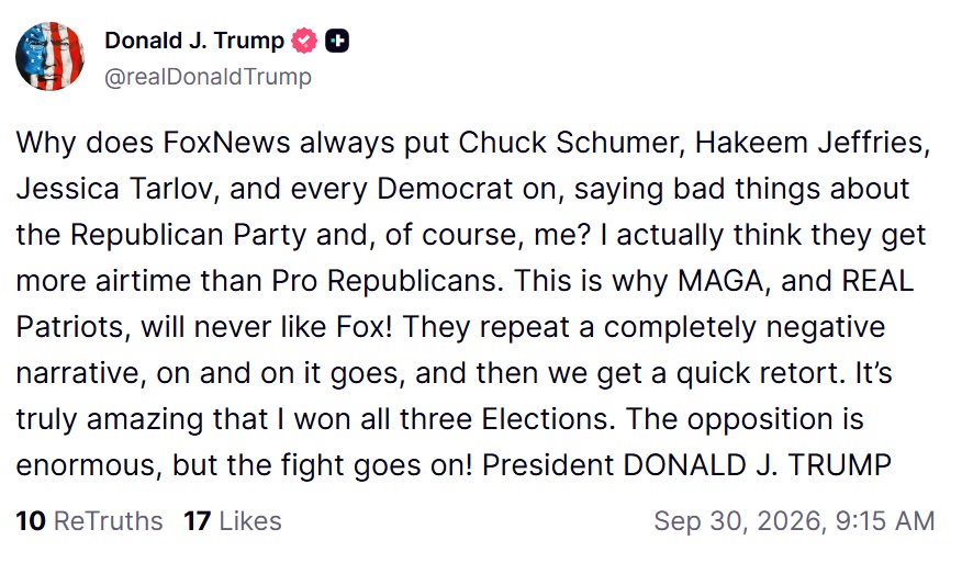 TrumpDailyPosts's tweet photo. 🚨 President Trump just turned the fire on Fox News on Truth Social.
Trump's new complaint: Schumer, Jeffries, Tarlov, and the rest get more air than the people who won.

Trump says that is why MAGA will never love the network. Trump has not been happy with Fox recently since they sided with fake news CNN, MSNOW and POLITICO on their lawsuit against the White House.
If your “friendly” channel books the opposition as the A-block, it is not your channel.