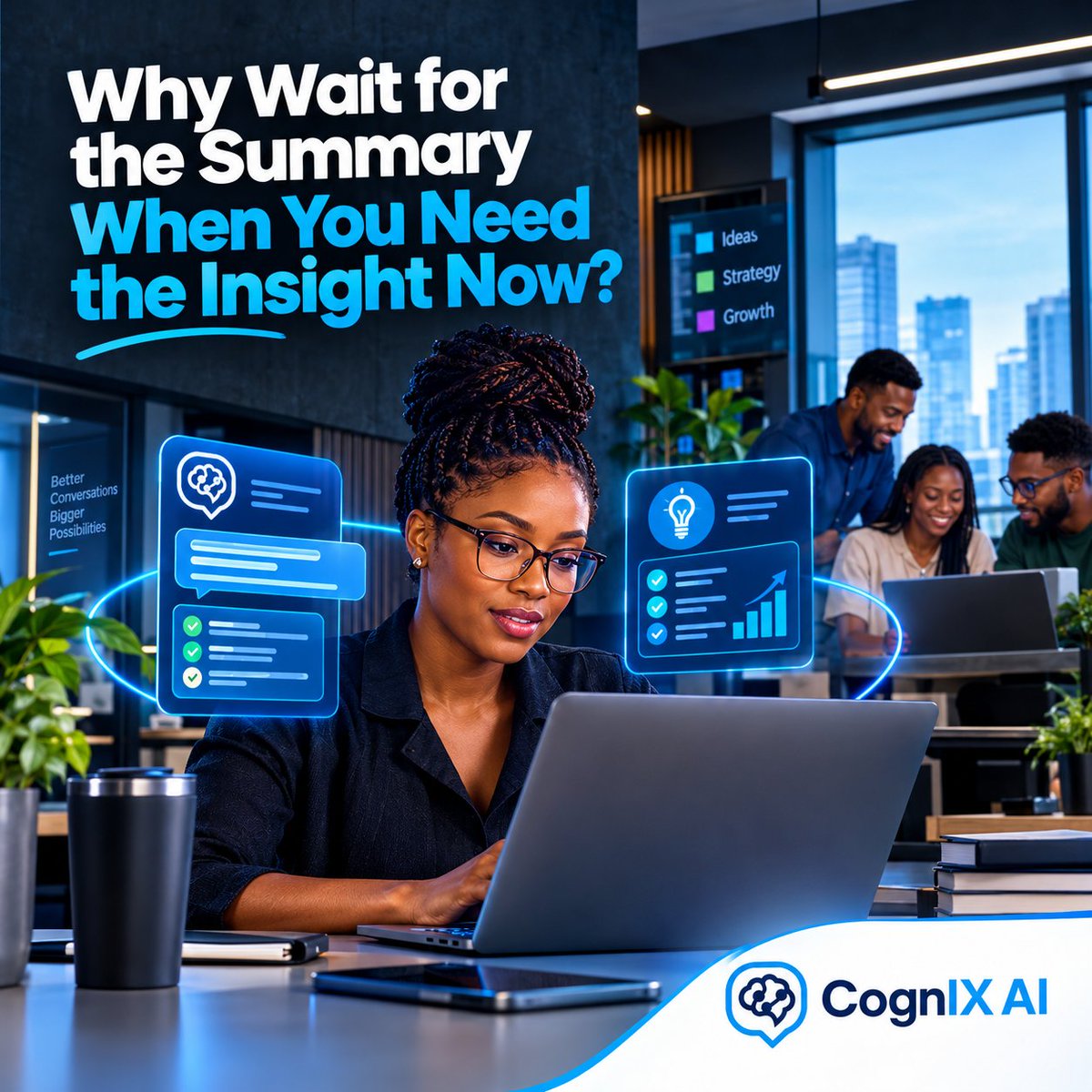 CognIXAI_X's tweet photo. Why Wait for the Summary?

Get the insight while the conversation is still happening.

Think faster.
Respond better.
In real time. 

#CognIXAI #RealTimeIntelligence https://t.co/zzEtxMePgu