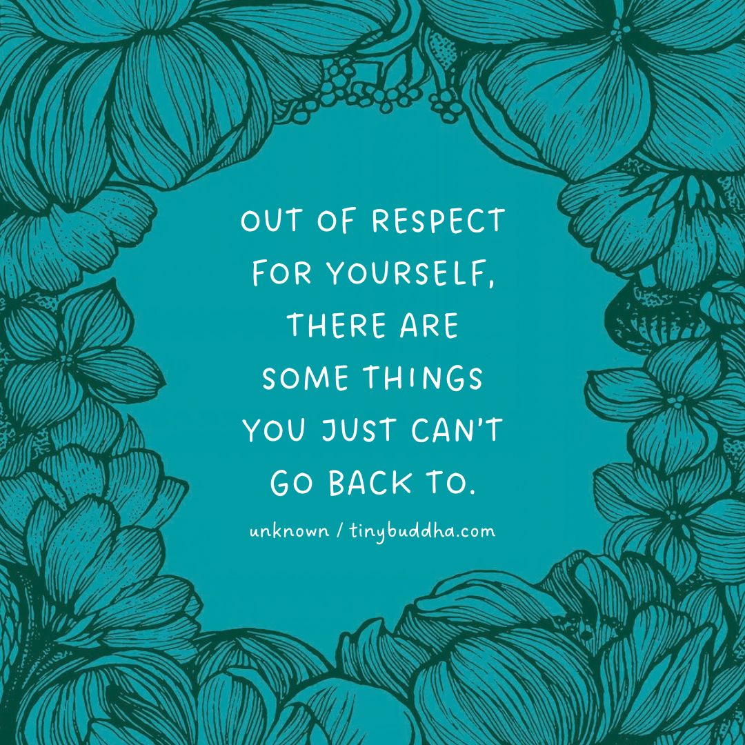 tinybuddha's tweet photo. "Out of respect for yourself, there are some things you just can’t go back to.”  ~Unknown https://t.co/Vp2ECucZEd