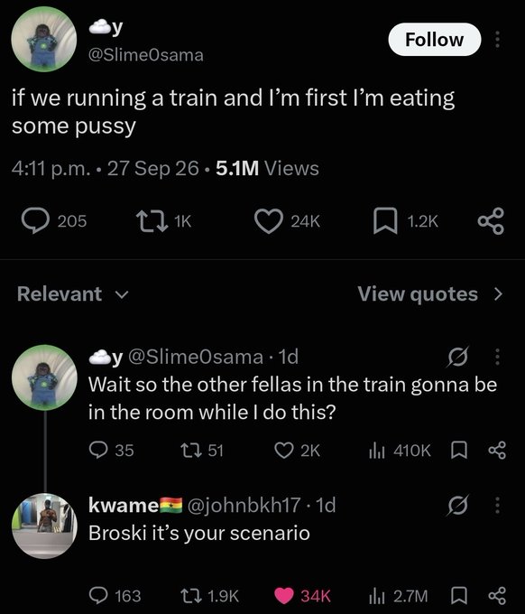 A screenshot of a tweet by @SlimeOsama (5.1M views) joking "if we running a train and I'm first I'm eating some pussy," followed by a reply where he realizes others will be in the room, and a user @johnbkh17 responding "Broski it's your scenario." The humorous exchange about a chaotic hypothetical situation exemplifies the absurd and funny content found on social media.