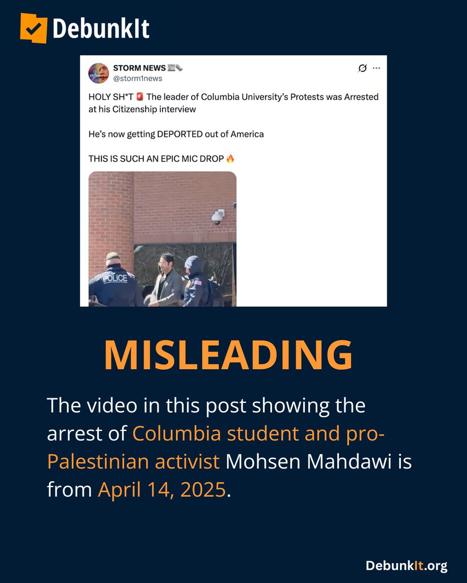 debunkit_org's tweet photo. MISLEADING

The video in this post showing the arrest of Columbia student and pro-Palestinian activist Mohsen Mahdawi is from April 14, 2025.

Mahdawi, a permanent resident, was detained by immigration officers while attending his naturalization interview to become a citizen, but was released from custody 16 days later.

He is not currently in ICE custody, and his legal team is appealing a removal order.

Read more: https://t.co/Tx4S9sRK6R