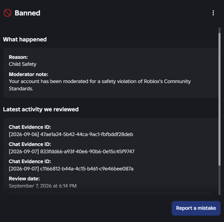 Maxz33Purityz's tweet photo. Anybody open to talking about this new banwave hitting the platform because of the AI moderation flagging false positives; Harmful Content/Behavior was suddenly changed to "Child Safety" and thousands have been banned for it.
@realRubenSim @RealSchlep @Roblox @Roblox_RTC https://t.co/wfX0PfDM2v