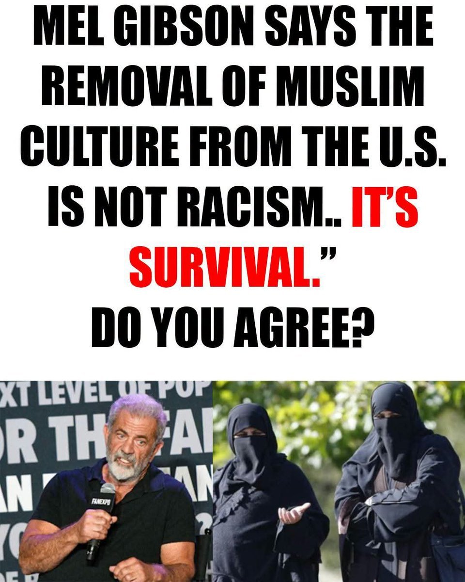 MrX_CHAt__'s tweet photo. MEL GIBSON SAYS THE REMOVAL OF MUSLIM CULTURE FROM THE U.S. IS NOT RACISM.. IT'S SURVIVAL." DO YOU AGREE? https://t.co/1adQFAK5bA
