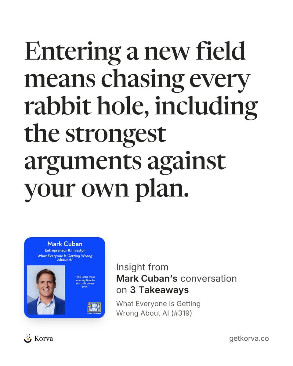 korvaapp's tweet photo. When @LynnThoman asks @mcuban how he learns a completely new field on 3 Takeaways, he describes going down every rabbit hole he can find, including the reasons someone would think his plan is crazy.

He says understanding those objections helps him deal with people's hesitations and respond to them. It's a useful standard for research: could you explain why someone disagrees with your idea, or only why you believe in it?

Cuban also says that adapting to change means understanding its wider effects. One way to apply that advice: when a new technology appears, ask how it might change what customers expect, how competitors operate, and what your own business needs to do differently.

For something you need to learn, he suggests using AI to create a study guide and following up with tutorials. But he puts the responsibility for learning back on the person: “You always have to want to learn it.”

A Korva card from the conversation:
https://t.co/jPx5CZdwOO

Listen to the full episode:
https://t.co/QiD8KURC8N