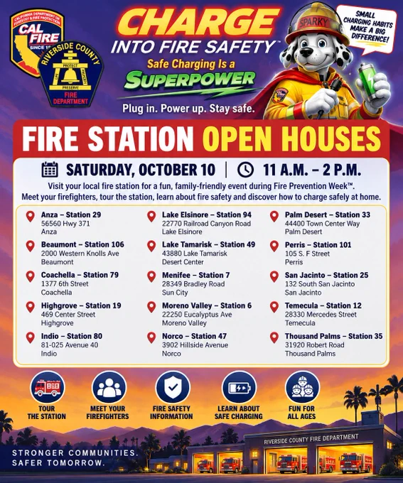 Fire Prevention Week graphic featuring Sparky the fire dog and the theme “Charge Into Fire Safety. Safe Charging Is a Superpower.” Fire Station Open Houses will be held Saturday, October 10, from 11 a.m. to 2 p.m. Participating locations are Anza Station 29, 56560 Highway 371; Beaumont Station 106, 2000 Western Knolls Avenue; Coachella Station 79, 1377 6th Street; Highgrove Station 19, 469 Center Street; Indio Station 80, 81-025 Avenue 40; Lake Elsinore Station 94, 22770 Railroad Canyon Road; Lake Tamarisk Station 49, 43880 Lake Tamarisk in Desert Center; Menifee Station 7, 28349 Bradley Road in Sun City; Moreno Valley Station 6, 22250 Eucalyptus Avenue; Norco Station 47, 3902 Hillside Avenue; Palm Desert Station 33, 44400 Town Center Way; Perris Station 101, 105 South F Street; San Jacinto Station 25, 132 South San Jacinto; Temecula Station 12, 28330 Mercedes Street; and Thousand Palms Station 35, 31920 Robert Road. Activities include station tours, meeting firefighters