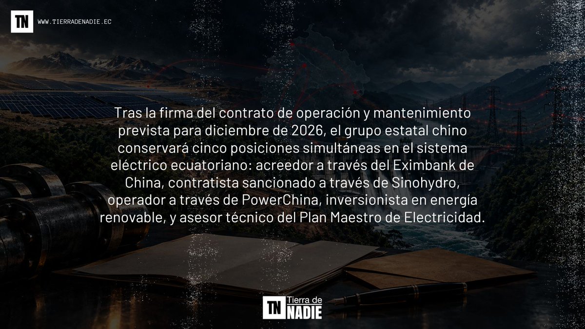 TierraDeNadieEc's tweet photo. Tras diciembre de 2026, PowerChina ocupará cinco posiciones simultáneas en el sistema eléctrico ecuatoriano: acreedor a través del Eximbank, contratista sancionado por Sinohydro, operador, inversionista en energía renovable y asesor técnico del Estado. https://t.co/4B2d8TO3bv https://t.co/qsYav7bCYz