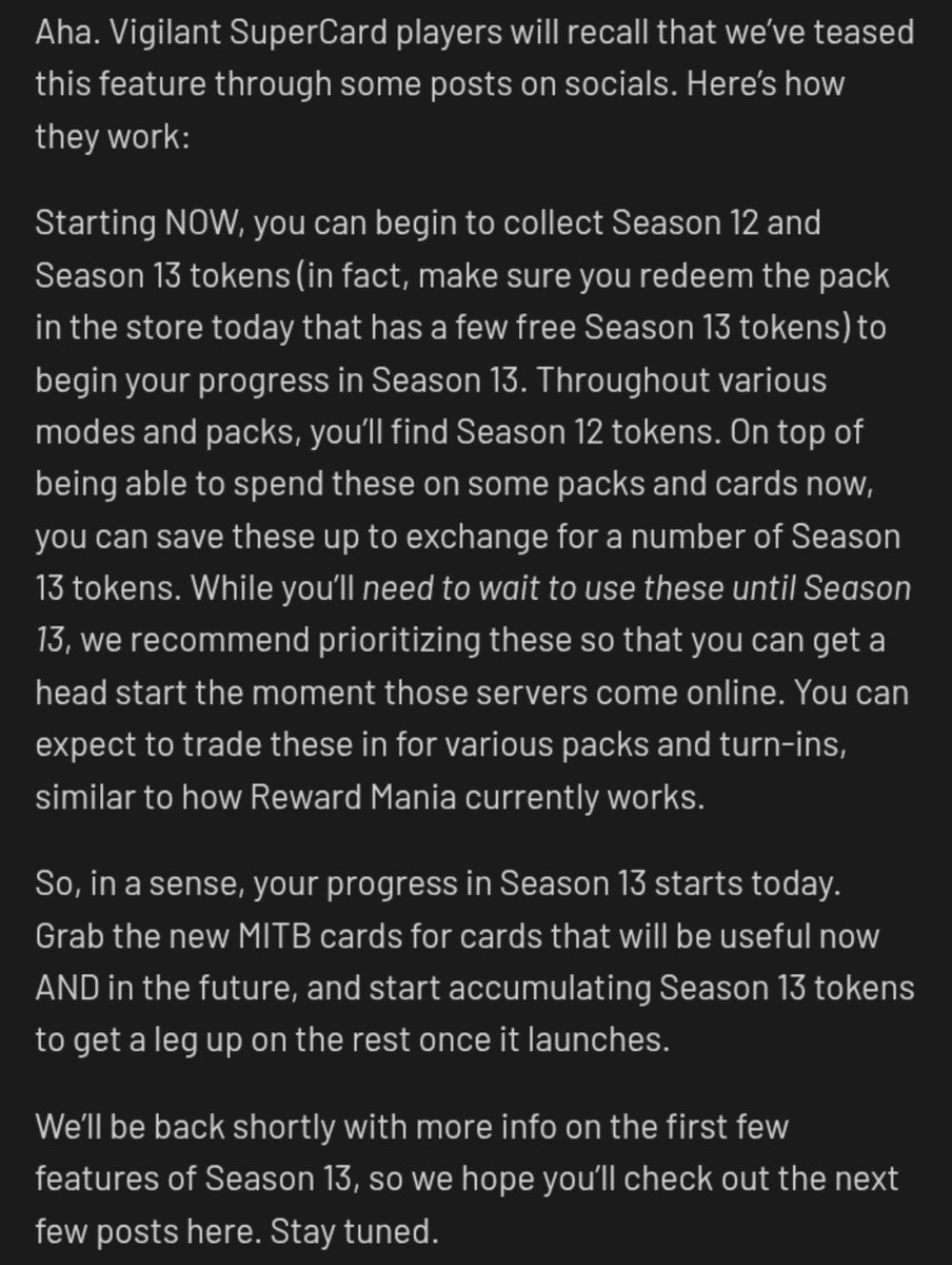WWESCNews's tweet photo. 🚨 SEASON 13 🚨

As you may now see with the NEW Money in the Bank LTE, there's Season 13 tokens! 👀 #WWESuperCard

You can collect S12 Tokens from the Draft Board & select packs. You can then turn in 100x S12 Tokens for 5x S13 Tokens via the Collectibles store to use when S13 goes live. 

So, you can get a headstart when Season 13 goes live with S13 Tokens to help boost your deck.