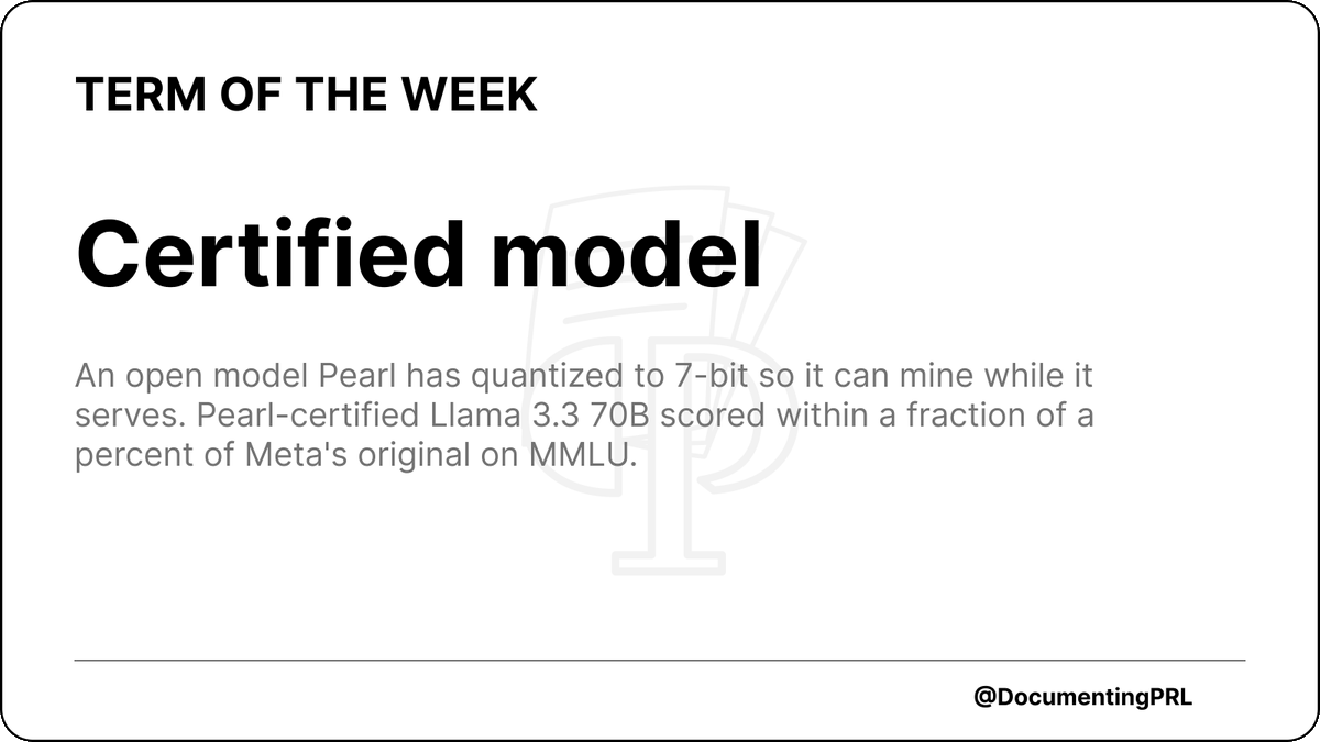 DocumentingPRL's tweet photo. Pearl's certified models are open models with weights and activations quantized to 7 bits. That leaves one bit of every INT8 value free for the mining noise, so a GPU can serve the model and mine $PRL at the same time.

Certified Llama 3.3 70B and Gemma 4 31B are on Pearl's Hugging Face page.