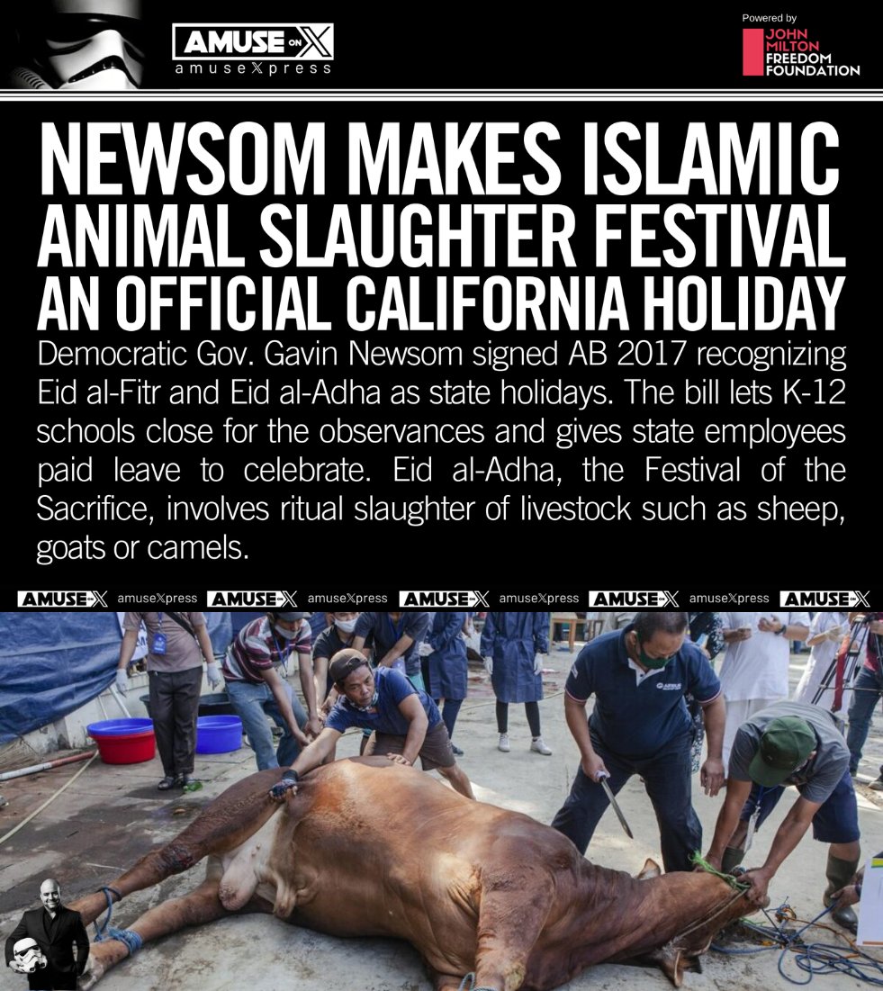 amuse's tweet photo. ISLAMIFICATION: Democrats are having to make accommodations to the Islamic Marxists taking over their party. For example, Gov. Newsom just signed a bill to honor the Sharia slaughter of animals, making Eid al-Fitr and Eid al-Adha state holidays.