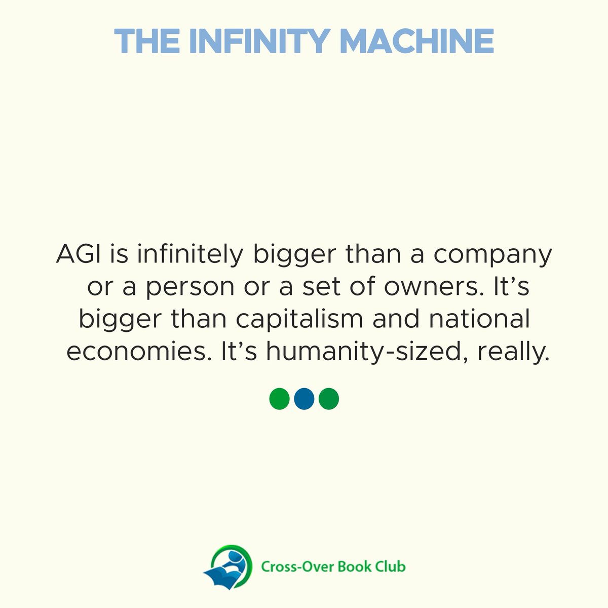 C_OBookClub's tweet photo. AGI is infinitely bigger than a company or a person or a set of owners. It’s bigger than capitalism and national economies. It’s humanity-sized, really.

 #crossoverbookclub #september #read #viral #wednesday #goals #agi #deepmind https://t.co/v05K7JiyMR