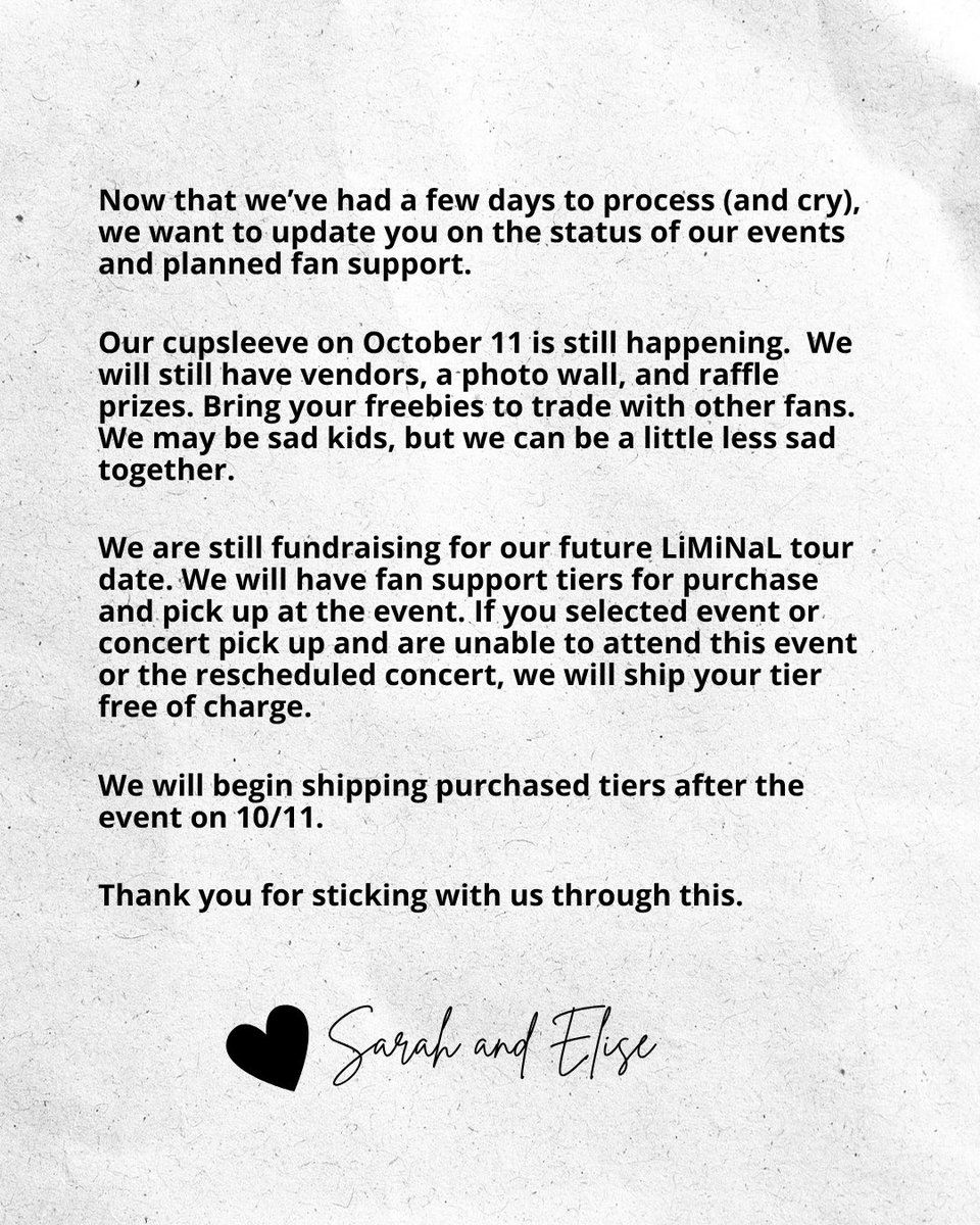 capitol_kpop's tweet photo. Now that we’ve had a few days to process (and cry), we want to update you on the status of our events and planned fan support.

Our cupsleeve on October 11 is still happening.  We will still have vendors, a photo wall, and raffle prizes. Bring your freebies to trade with other fans.  We may be sad kids, but we can be a little less sad together.

We are still fundraising for our future LiMiNaL tour date. We will have fan support tiers for purchase and pick up at the event. If you selected event or concert pick up and are unable to attend this event or the rescheduled concert, we will ship your tier free of charge.

We will begin shipping purchased tiers after the event on 10/11.

Thank you for sticking with us through this. 
🖤 Sarah and Elise 

#TAEMIN #태민
#TAEMIN_LiMiNaL
#TAEMINWORLDTOUR
#TAEMINTOUR