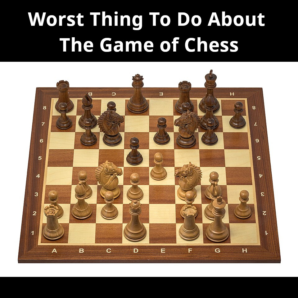 500wayscom's tweet photo. Here's the worst thing to do about the game of chess. It's free and complete at https://t.co/EM5WjXrp9H (#chess, #gameOfChess, #boardGames, #chessHistory, #grandmaster, #chessGrandMaster, #trivia, #worst, #chessTrivia) https://t.co/hIdAsw7cP1