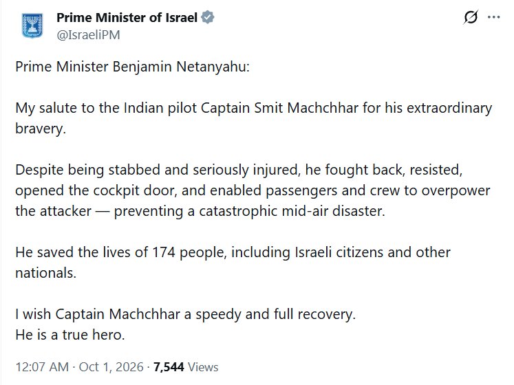 Indsamachar's tweet photo. Israel Prime Minister Benjamin Netanyahu tweets, "My salute to the Indian pilot Captain Smit Machchhar for his extraordinary bravery. Despite being stabbed and seriously injured, he fought back, resisted, opened the cockpit door, and enabled passengers and crew to overpower the attacker — preventing a catastrophic mid-air disaster. He saved the lives of 174 people, including Israeli citizens and other nationals. I wish Captain Machchhar a speedy and full recovery. He is a true hero."