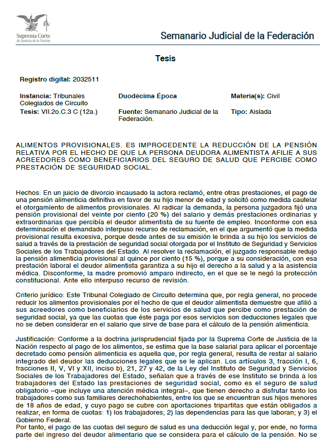ERoqueH's tweet photo. Afiliar a un hijo al servicio médico institucional no autoriza, por sí mismo, a disminuir la pensión alimenticia. Hacerlo puede significar computar dos veces una misma prestación de seguridad social en perjuicio del acreedor alimentario.
Órgano emisor: Segundo Tribunal Colegiado en Materia Civil del Séptimo Circuito | Época: Duodécima | Materia: Civil | Fuerza obligatoria: Tesis aislada; criterio no jurisprudencial | Registro: 2032511 | Tesis: VII.2o.C.3 C (12a.) | Publicación: 21-VIII-2026. 
SÍNTESIS NORMATIVA
Por regla general, no procede reducir alimentos provisionales porque la persona deudora haya afiliado a sus acreedores al seguro de salud que recibe como prestación de seguridad social.
La razón es financiera y jurídica: las cuotas correspondientes constituyen deducciones legales y no integran la base salarial sobre la cual se calcula la pensión. Además, el régimen del ISSSTE contempla el seguro de salud como prestación obligatoria financiada mediante cuotas y aportaciones legalmente determinadas. 
CRÍTICA JURÍDICA CENTRAL
El criterio evita una doble reducción de la capacidad económica considerada para fijar alimentos: primero, al excluir del salario las deducciones legales; después, al pretender disminuir nuevamente la pensión porque esas mismas cuotas generan cobertura médica para el acreedor.
La afiliación satisface parcialmente el rubro de salud, pero no constituye necesariamente una erogación adicional y voluntaria del deudor susceptible de reducir la pensión.
DEBILIDADES ARGUMENTATIVAS
La tesis formula una regla general, pero reconoce implícitamente que la realidad económica del acreedor sigue siendo determinante. Su alcance exige distinguir entre cobertura institucional ordinaria y gastos médicos especiales efectivamente soportados por el deudor.
Por ello, no puede interpretarse como prohibición absoluta de valorar gastos extraordinarios de salud; el propio criterio exceptúa los supuestos en que existan padecimientos cuyas erogaciones excedan la cobertura ordinaria. 
CONTRADICCIONES SISTEMÁTICAS
No se advierte una contradicción normativa demostrable. El criterio busca armonizar proporcionalidad alimentaria, capacidad económica del deudor y satisfacción efectiva de las necesidades del acreedor, evitando que una prestación laboral obligatoria opere automáticamente como causa de reducción.
RIESGOS E IMPLICACIONES PRÁCTICAS
Riesgo jurídico: considerar cualquier prestación en especie como pago adicional de alimentos. → Consecuencia procesal: reducción injustificada de la pensión provisional. → Impacto práctico: quien solicite modificarla deberá acreditar un verdadero cambio en necesidades o posibilidades económicas, no únicamente la existencia de una afiliación médica derivada del empleo.
En materia alimentaria, no basta identificar un beneficio recibido por el acreedor: debe determinarse quién soporta realmente su costo, si éste ya fue descontado de la base salarial y si existe una modificación efectiva de las necesidades o posibilidades económicas.
#DerechoFamiliar #Alimentos #PensiónAlimenticia #InterésSuperiorDeLaNiñez #SeguridadSocial #ISSSTE #Jurisprudencia #LitigaciónFamiliar