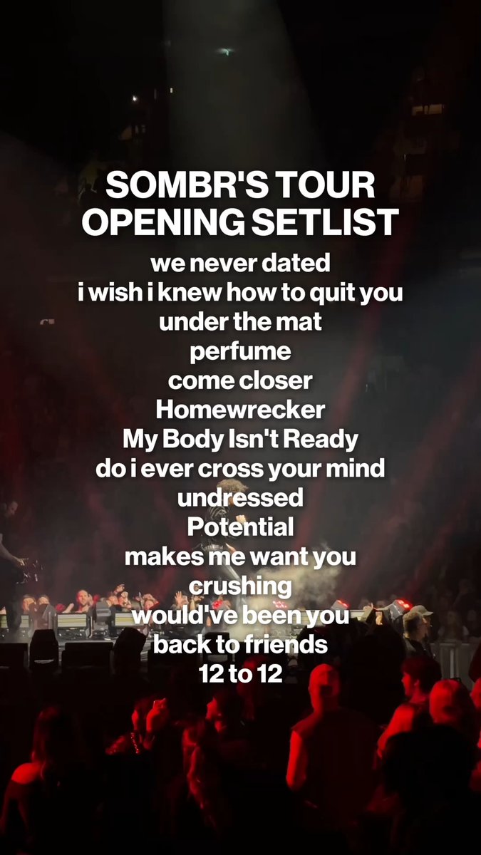An image of a concert crowd overlaid with text listing 'SOMBR'S TOUR OPENING SETLIST' followed by songs including 'we never dated', 'i wish i knew how to quit you', 'under the mat', 'perfume', 'come closer', 'Homewrecker', 'My Body Isn't Ready', 'do i ever cross your mind', 'undressed', 'Potential', 'makes me want you', 'crushing', 'would've been you', 'back to friends', and '12 to 12'.
