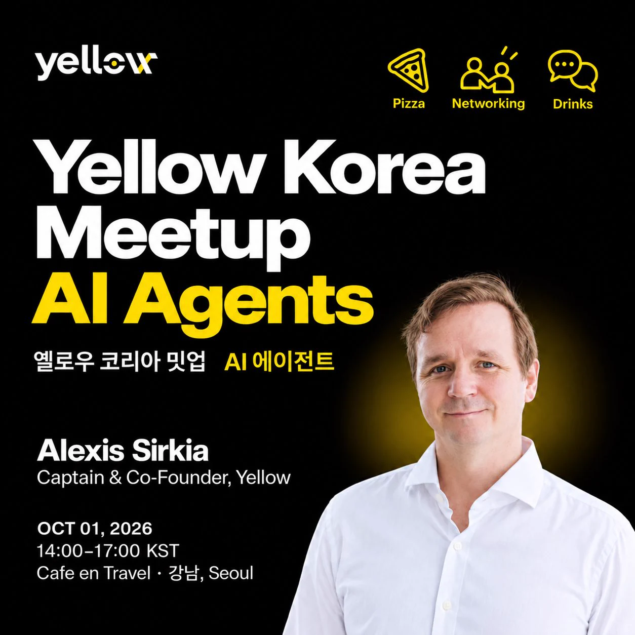 Yellow Korea Meetup AI Agents. Alexis Sirkia, Captain & Co-Founder, Yellow. October 1, 2026, 14:00–17:00 KST, Cafe en Travel, Gangnam, Seoul. Pizza, networking and drinks.