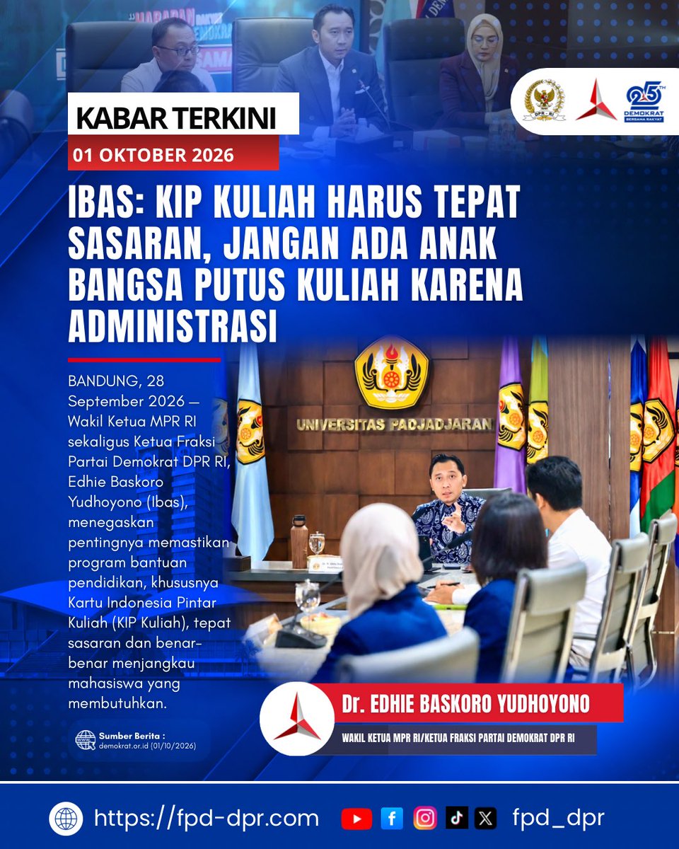 FPD_DPR's tweet photo. KABAR TERKINI
01 OKTOBER 2026

IBAS: KIP KULIAH HARUS TEPAT SASARAN, JANGAN ADA ANAK BANGSA PUTUS KULIAH KARENA ADMINISTRASI

BANDUNG, 28 September 2026- Wakil Ketua MPR RI sekaligus Ketua Fraksi Partai Demokrat DPR RI, Edhie Baskoro Yudhoyono (Ibas), menegaskan pentingnya memastikan program bantuan pendidikan, khususnya Kartu Indonesia Pintar Kuliah (KIP Kuliah), tepat sasaran dan benar- benar menjangkau mahasiswa yang membutuhkan.

“Program seperti Kartu Indonesia Pintar Kuliah atau KIP Kuliah ini sangat dinanti dan dimanfaatkan oleh kampus-kampus di Indonesia. Negara harus hadir agar anak-anak kita yang cerdas, mampu, dan memiliki kapasitas tidak kehilangan kesempatan hanya karena keterbatasan fiskal keluarga,“

Dr. EDHIE BASKORO YUDHOYONO @Edhie_Baskoro 
WAKIL KETUA MPR RI/KETUA FRAKSI PARTAI DEMOKRAT DPR RI