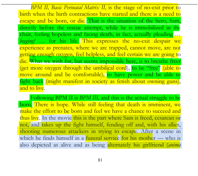 sillymickel's tweet photo. *FUNNY GOD: The Tao of Funny God & The Mind's True Liberation* (2015) by Michael Adzema.
Ch 10, p. 81
🧵Click this panel for Thread, complete book
or, for paperback: https://t.co/LIhSK9ZShH
14/ 🧵👇💡📚💙 #FnG 🐸☯️ #FnGCH10📖 #TruthWarriors ❕ #psychology ☮️#mythology ☮️ #patriarchy 🧟♂️ #RitesOfPassage 🐉#transpersonal🪽 #consciousness 💡#metaphysics 🌈 #RainbowWarriors 🦋
BPM II, Basic Perinatal Matrix II, is the stage of no-exit prior to birth when the birth contractions have started and there is a need to escape and be born, or die. That is the situation of the hero, Sam, directly before the rescue attempt, while he is immobilized in the chair, feeling hopeless and facing death, in fact, actually pleading ... begging! ... for his life. This expresses the no-exit despair we experience as prenates, where we are trapped, cannot move, are not getting enough oxygen, feel helpless, and feel certain we are going to die. What we wish for, but seems impossible here, is to breathe freer (get more oxygen through the umbilical cord), to be “free” (able to move around and be comfortable), to have power and be able to fight back (might manifest in society as fetish about owning guns), and to live.
Following BPM II is BPM III, and this is the actual struggle to be born. There is hope. While still feeling that death is imminent, we make the effort to be born and feel we have a chance to succeed and thus live. In the movie this is the part where Sam is freed, cesarean or not, and takes up the fight himself, fending off and, with his allies, shooting numerous attackers in trying to escape. After a scene in which he finds himself in a funeral service for his mother — who is also depicted as alive and as being alternately his girlfriend (anima…
COMMON MADNESS AND THE DIVINE FEMININE
Page 81
