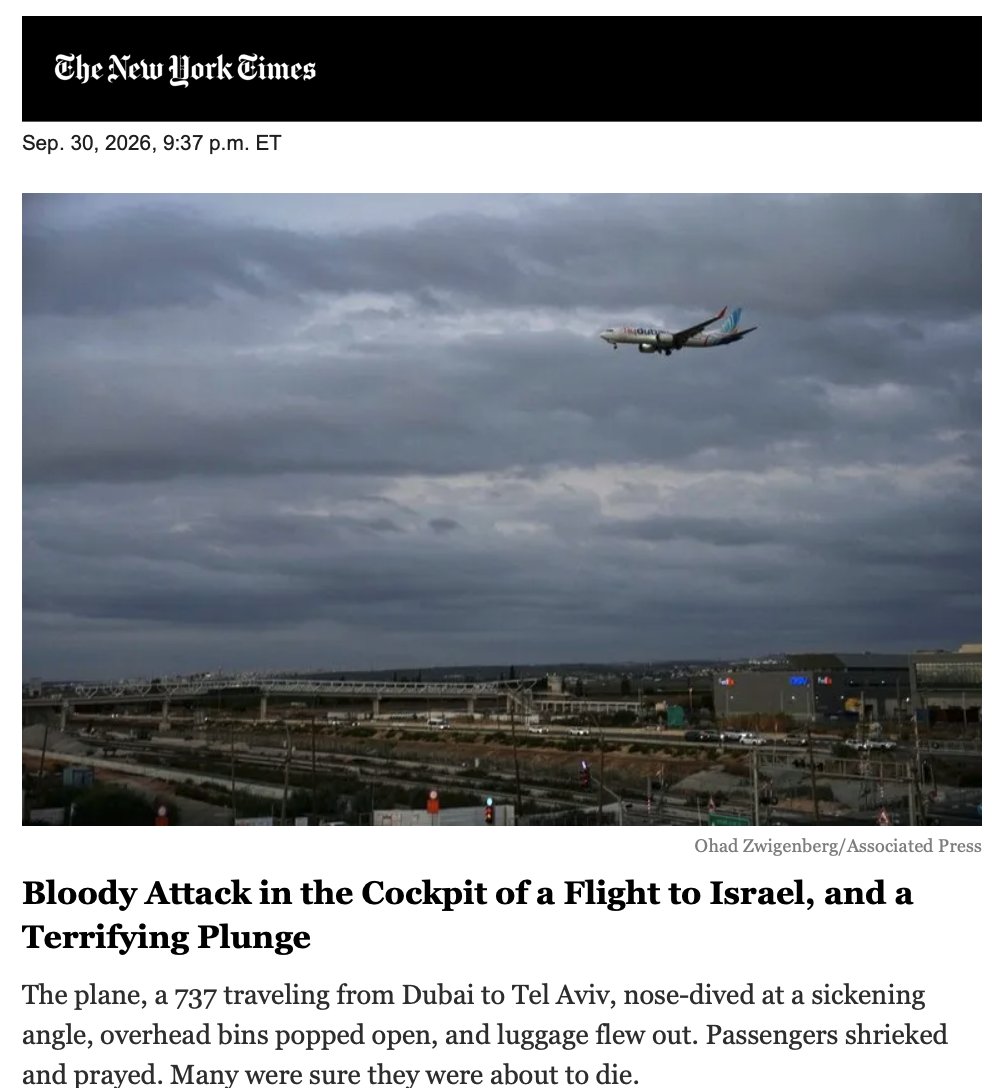 mrddmia's tweet photo. Even for the New York Times, this is unbelievable reporting.

The NYT conveniently left out the key part where the Omani co-pilot yelled "Allahu Akbar!" while stabbing the pilot and attempting to murder 170 Israeli passengers and crew onboard the FlyDubai flight from Dubai to Tel Aviv.

Then the NYT pretends this was just a workplace brawl, the co-pilot's motive isn't clear, and we shouldn't speculate.

Actual excerpts from NYT piece:

The motive of the cockpit stabbing remains unknown, officials said.

*

A FlyDubai spokesperson said only that there had been an altercation on the flight deck, and that crew members aboard had secured the aircraft.

*

Israeli officials said on Wednesday that much about the traumatic flight remained unclear, including why a pilot would have tried to crash the plane, and whether it was specifically an attack on Israelis, as many people in Israel — including some in the government — quickly concluded.

*

The FlyDubai spokesperson urged all parties “to refrain from premature speculation while authorities gather the facts.”