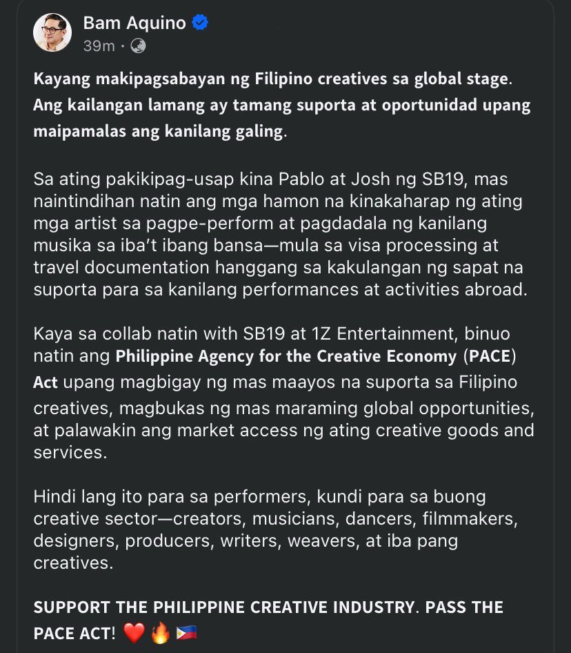 GlobalTrendSB19's tweet photo. PASS THE PHILIPPINE AGENCY FOR THE CREATIVE ECONOMY (PACE) ACT NOW!

​The Senate bill co-created by SB19 alongside Senator Bam Aquino—the Philippine Agency for the Creative Economy (PACE) Act—is meant to support Filipino creatives, open more global opportunities, and widen market access for our creative goods and services.

​Aside from helping Filipino creatives go international through funding and assistance with visa requirements, the PACE Act also aims to create more jobs and opportunities while showcasing Filipino art and talent.

​The PACE Act aims to support the following:

✅ Music artists
✅ Film
✅ Fashion
✅ Animation
✅ Game Development
✅ And many more...