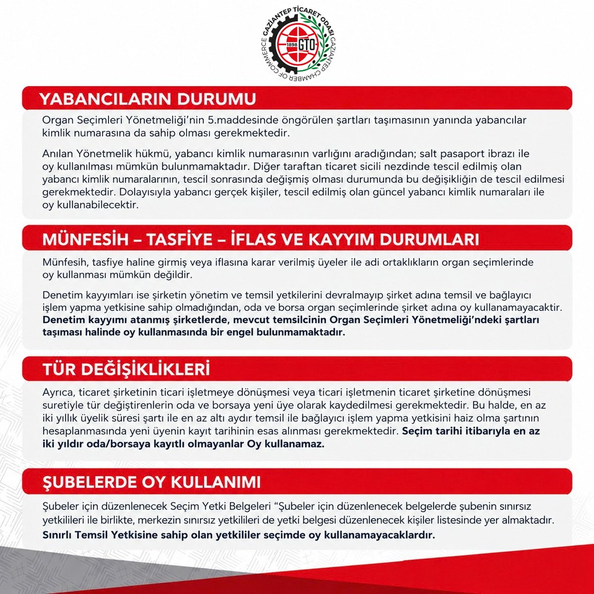 GaziantepTO's tweet photo. 📢Gaziantep Ticaret Odası Organ Üyeliği Seçimleri Hakkında Bilgilendirme

Değerli Üyemiz,

Gaziantep Ticaret Odası Organ Üyeliği Seçimleri, 3 Ekim 2026 Cumartesi günü Bayraktar Anadolu Lisesinde gerçekleştirilecek olup oy verme işlemleri 09.00 ’da başlayarak 17.00’de sona erecektir.

Seçimde oy kullanacak üyelerimizin, Ticaret Sicili Müdürlüğümüzden yetki belgelerini temin etmeleri ve oy kullanmaya gelirken geçerli kimlik belgelerini (Kimlik Belgesi, Sürücü Belgesi veya Pasaport) yanlarında bulundurmaları gerekmektedir. Seçimlerde vekâletname ile başka bir kişinin yerine oy kullanılması mümkün değildir. (Yetki Belgesi düzenleme işlemlerimiz seçim günü de Bayraktar Anadolu Lisesinde devam edecektir.)

Seçim günü Gaziantep İl Emniyet Müdürlüğünce uygulanacak güvenlik tedbirleri kapsamında, seçim alanına silah ve benzeri nitelikteki unsurlarla giriş yapılamayacaktır.

Oy kullanma sürecinin hızlı ve sorunsuz ilerleyebilmesi için üyelerimizin gerekli belgelerini önceden hazırlamalarını önemle rica ederiz.

Tüm üyelerimizin bilgisine sunarız...

➡️ Seçim günü oy kullanırken dikkat edilmesi gereken hususlara ilişkin detaylı bilgi ⤵️