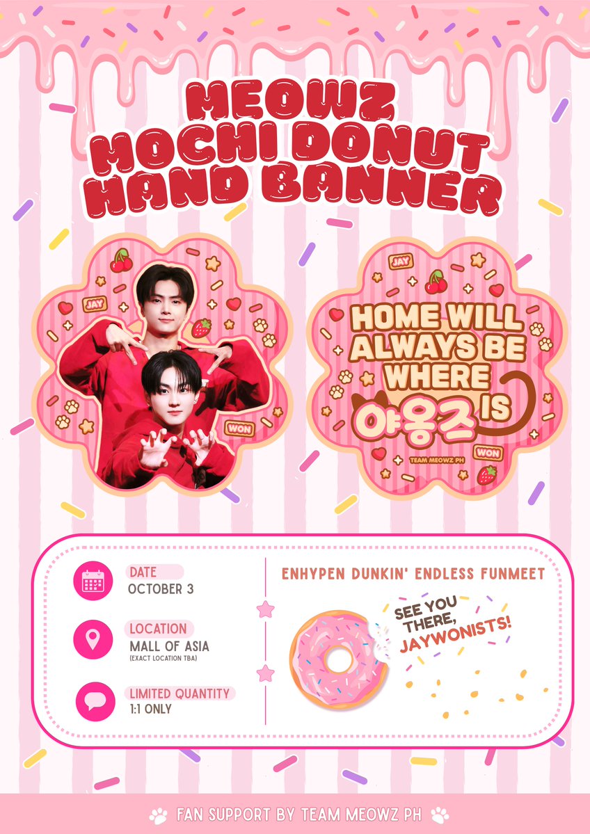 teammeowzPH's tweet photo. Dunkin’ isn’t the only thing serving something sweet 🍩

Because a day with JAY and JUNGWON deserves a little extra sweetness! 

We’re bringing our Meowz Mochi Donut Hand Banner to the Dunkin' Endless Fun Meet, made especially for our fellow co-jaywonists to take along and cheer with! ✨

See you on October 3! 🫶🏻

#DunkinPH_ENDLESS #ENDLESSFunMeet #MEOWZ #JAYWON #제이 #ENHYPEN_JAY #JUNGWON #정원