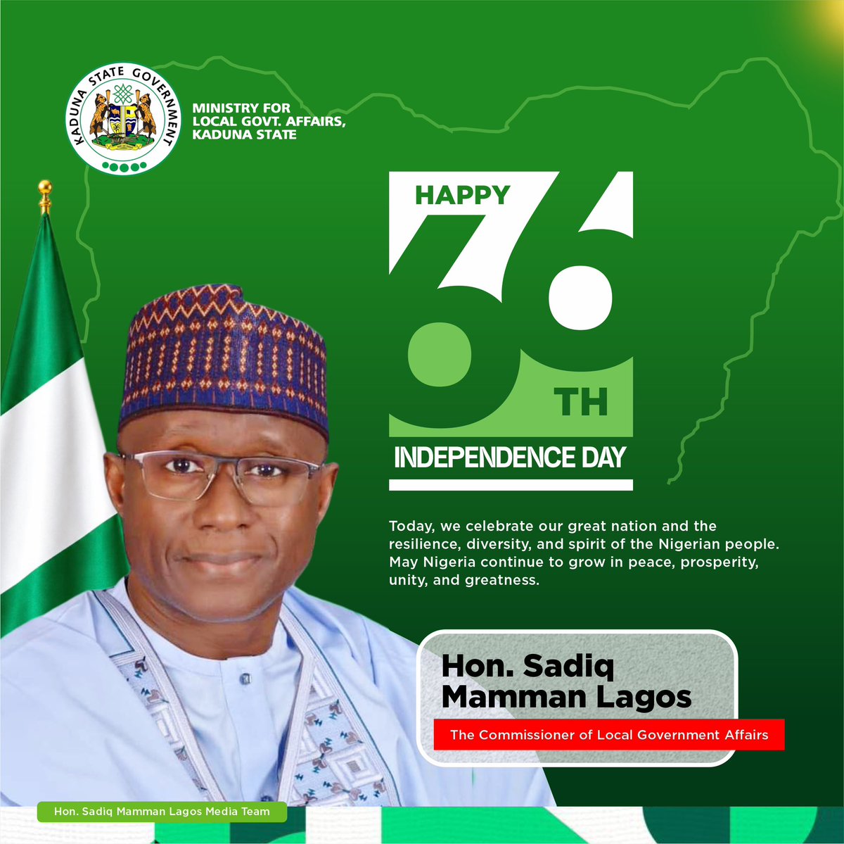 Mamman__Lagos's tweet photo. On behalf of the Ministry of Local Government Affairs, I heartily congratulate all Nigerians, and indeed the good people of Kaduna State, on the occasion of our 66th Independence Anniversary.

Today reminds us of the courage of our founding fathers and our collective resolve as a people united in diversity, peace and progress.

As we celebrate, let us renew our commitment to building a stronger Nigeria, starting from our local communities. In Kaduna State, under the visionary leadership of His Excellency, Sen. Uba Sani, CON, we will continue to strengthen governance at the grassroots for sustainable development.

Happy Independence Day!

*Hon. Sadiq Mamman Lagos*
Honourable Commissioner, Ministry of Local Government Affairs, Kaduna State