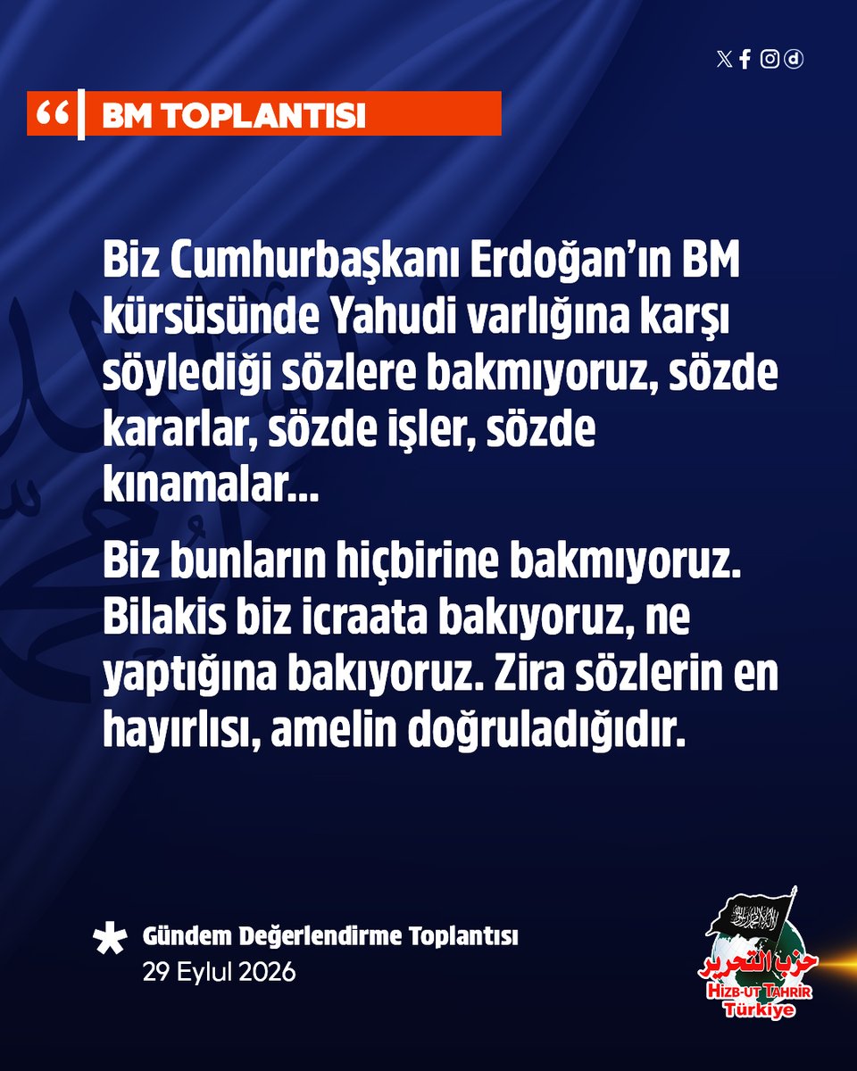 HizbutTahrirTR's tweet photo. BM TOPLANTISI
▪️Biz Cumhurbaşkanı Erdoğan’ın BM kürsüsünde Yahudi varlığına karşı söylediği sözlere bakmıyoruz, sözde kararlar, sözde işler, sözde kınamalar… 

▪️Biz bunların hiçbirine bakmıyoruz. Bilakis biz icraata bakıyoruz, ne yaptığına bakıyoruz. Zira sözlerin en hayırlısı, amelin doğruladığıdır.

▪️Allah aşkına, Gazze’nin hamaseti kaldıracak hali mi kaldı? Gazze şiire, naata, edebiyata çoktan doymadı mı? Gazze orduları beklemiyor mu? Gazze, harekete geçemeyen güç ve yetki sahiplerini kıyamet günü hasım ilan etmedi mi?

▪️Trump’ın Gazze’de manda yönetimi kurmak isteyen, Filistin davasını tasfiye etmeyi amaçlayan hain planının gölgesinde soykırım hâlâ devam etmiyor mu?
Siz kimi kime şikâyet ediyorsunuz!

📌 29 Eylül 2026 tarihli Gündem Değerlendirme Toplantısından