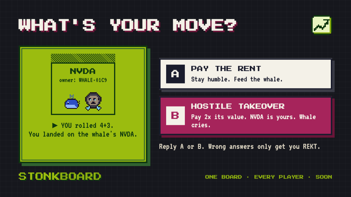 Stonkboard's tweet photo. You just landed on the whale's NVDA. 🐋

A) Pay the rent like a good citizen
B) Hostile takeover: pay 2x its value, NVDA is yours, whale cries

What's your move? Wrong answers only get you REKT.

One board. Every player. 
Coming soon to Robinhood Chain.

💬 https://t.co/lb9jpz4wpL