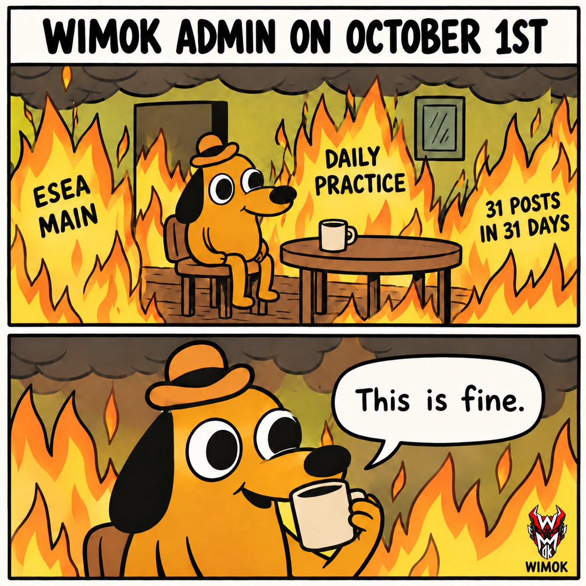 WimokCS2's tweet photo. “Let’s post every day in October, how hard can it be?”

ESEA Main. Daily practice. 31 posts.
One admin running on coffee and questionable decisions. ☕🔥
This is fine.

Day 1/31 💀 #WIMOK https://t.co/o7kl0YNrZn
