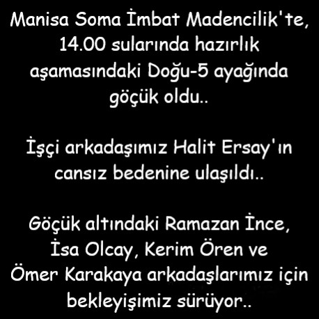 isigmeclisi's tweet photo. Manisa Soma İmbat Madencilik'te, 14.00 sularında hazırlık aşamasındaki Doğu-5 ayağında göçük oldu..
İşçi arkadaşımız Halit Ersay'ın cansız bedenine ulaşıldı..
Göçük altındaki Ramazan İnce, İsa Olcay, Kerim Ören ve Ömer Karakaya arkadaşlarımız için bekleyişimiz sürüyor.. https://t.co/oRQWPJvo2V