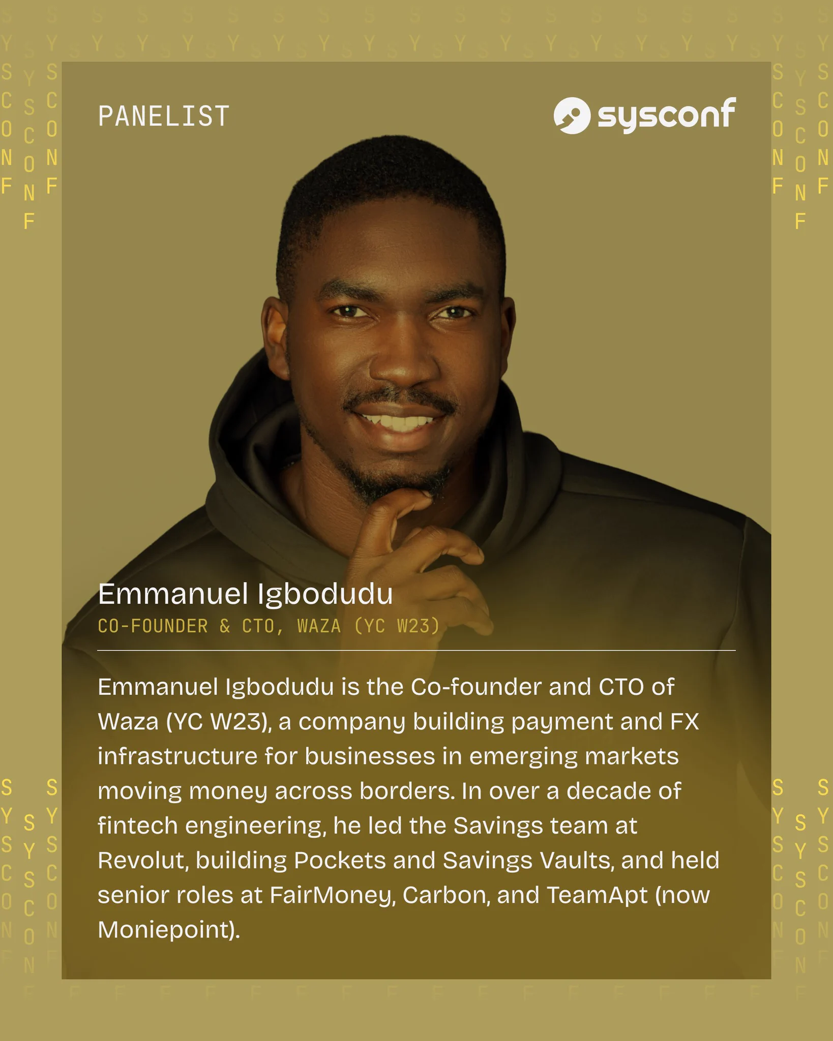 Emmanuel Igbodudu is the Co-founder and CTO of Waza (YC W23), a company building payment and FX infrastructure for businesses in emerging markets moving money across borders. In over a decade of fintech engineering, he led the Savings team at Revolut, building Pockets and Savings Vaults, and held senior roles at FairMoney, Carbon, and TeamApt (now Moniepoint).
