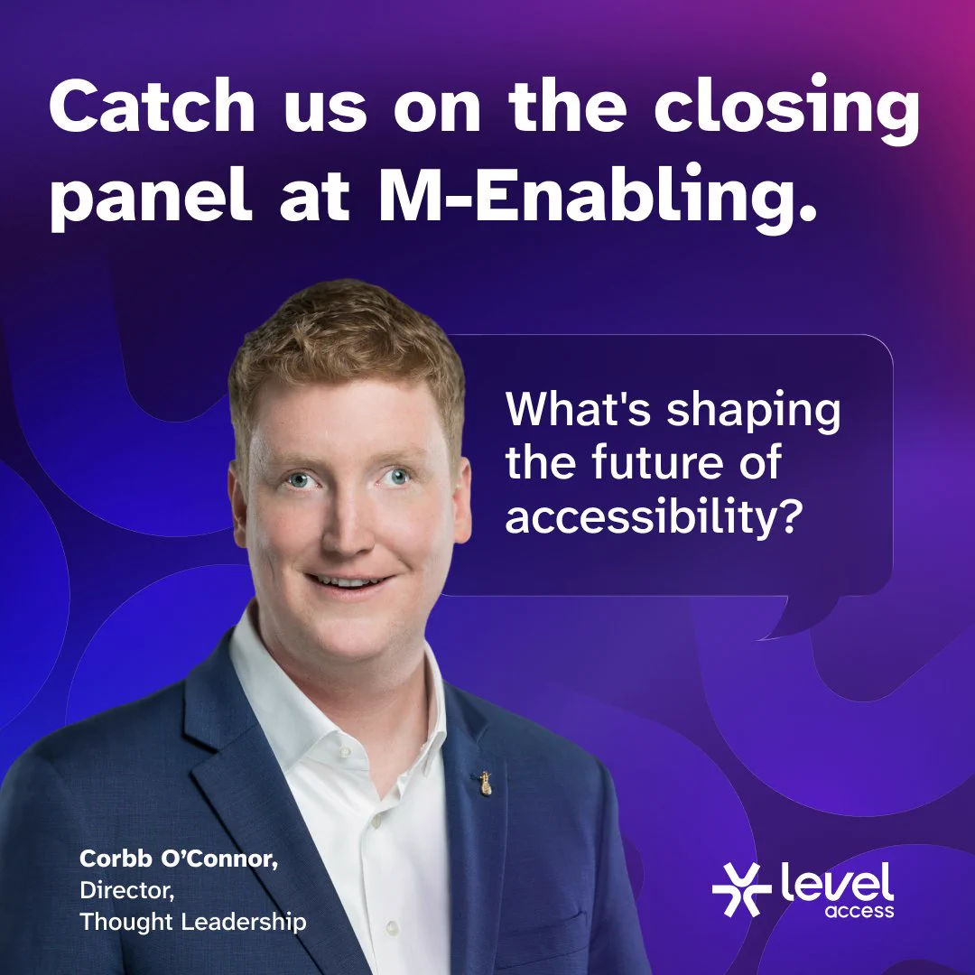 A Level Access graphic with text, 'Catch us on the closing panel at M-Enabling.' A photo of Corbb O'Connor, Director, Thought Leadership, appears beside a speech bubble that says, 'What's shaping the future of accessibility?'