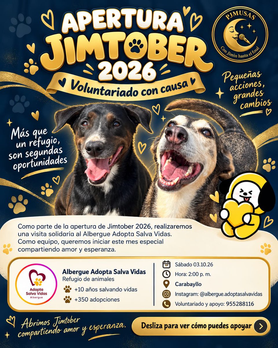 Pjmusas_Events's tweet photo. 💛🐾 JIMTOBER PERÚ 2026 | ACTIVIDAD N.° 1 🐾💛
APERTURA JIMTOBER – VOLUNTARIADO CON CAUSA

Este año queremos iniciar Jimtober compartiendo amor y esperanza. ✨
Como equipo PJMUSAS, realizaremos una visita solidaria al Albergue Adopta Salva Vidas, que lleva más de 10 años cuidando y dando nuevas oportunidades a cientos de perritos. 🐶💛
ChimmyLovers, las invitamos a acompañarnos y/o sumarse con una donación. Actualmente el albergue necesita:

🍚 Alimento para perros
🧹 Productos de limpieza
🏠 Malla raschel, palos y pintura
💊 Medicinas y vitaminas
🧸 Mantitas, sábanas, juguetes, pecheras y chalecos

👉 En el segundo flyer encontrarás el detalle completo de lo que necesitan.

📝 Si deseas acompañarnos o realizar una donación, encuentra el formulario en nuestras historias destacadas.

📅 Sábado 3 de octubre
🕑 2:00 p. m.
📍 Carabayllo
📲 Voluntariado y apoyo: 955 288 116
📸 @albergue.adoptasalvavidas
Cada aporte suma. 💛🐾

Abrimos Jimtober compartiendo amor y esperanza.

With Jimin until the end.
JIMTOBER IS HERE
#HelloJimtober
#짐토버시작 #디스이즈_짐토버
#JIMIN #지민
 #JIMTOBER2026 
 #PJMUSAS