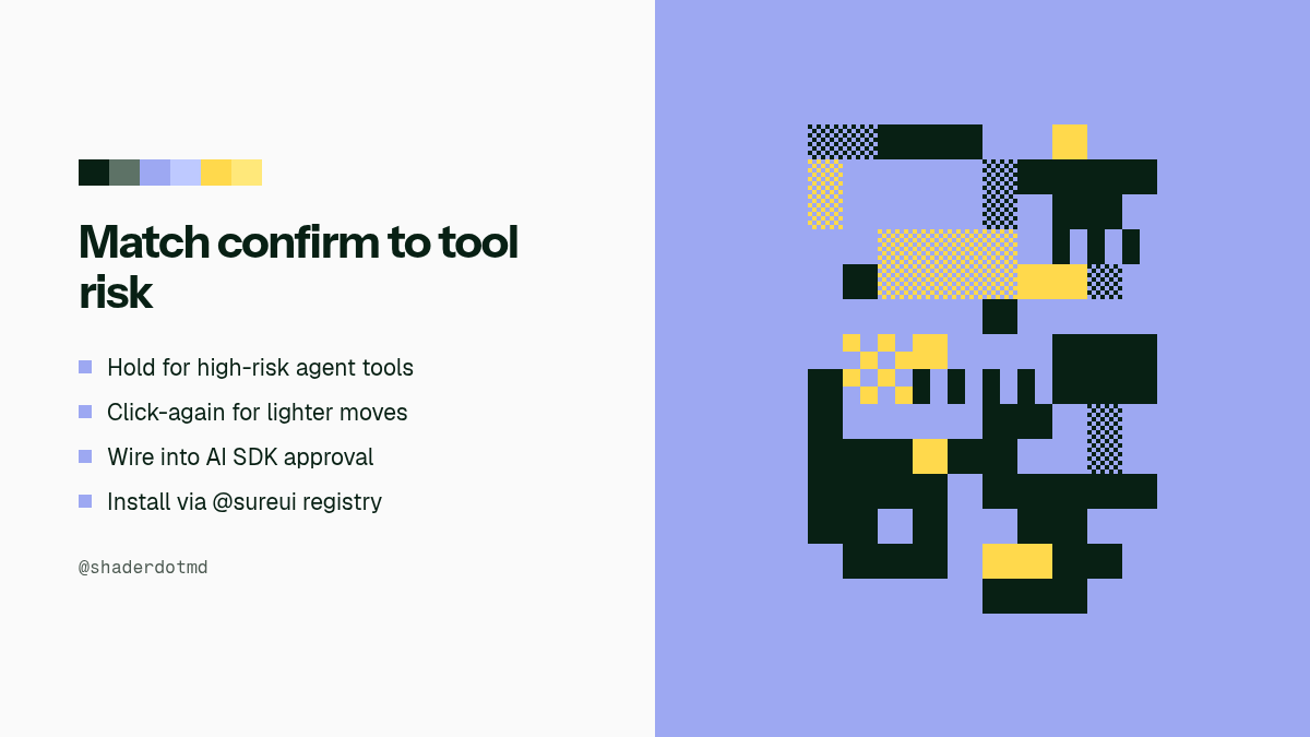 shaderdotmd's tweet photo. When an agent asks to delete a table, a generic OK dialog trains people to click through on reflex.

SureUI's ToolApproval matches the confirmation gesture to that risk. Hold for high-risk moves. Click-again or undo for lighter ones. The control wires into the AI SDK tool-approval flow and installs like any other shadcn component.

Try one:

npx shadcn@latest add @sureui/tool-approval

https://t.co/aXUJSwUWMt
https://t.co/tuCWkK3WO5