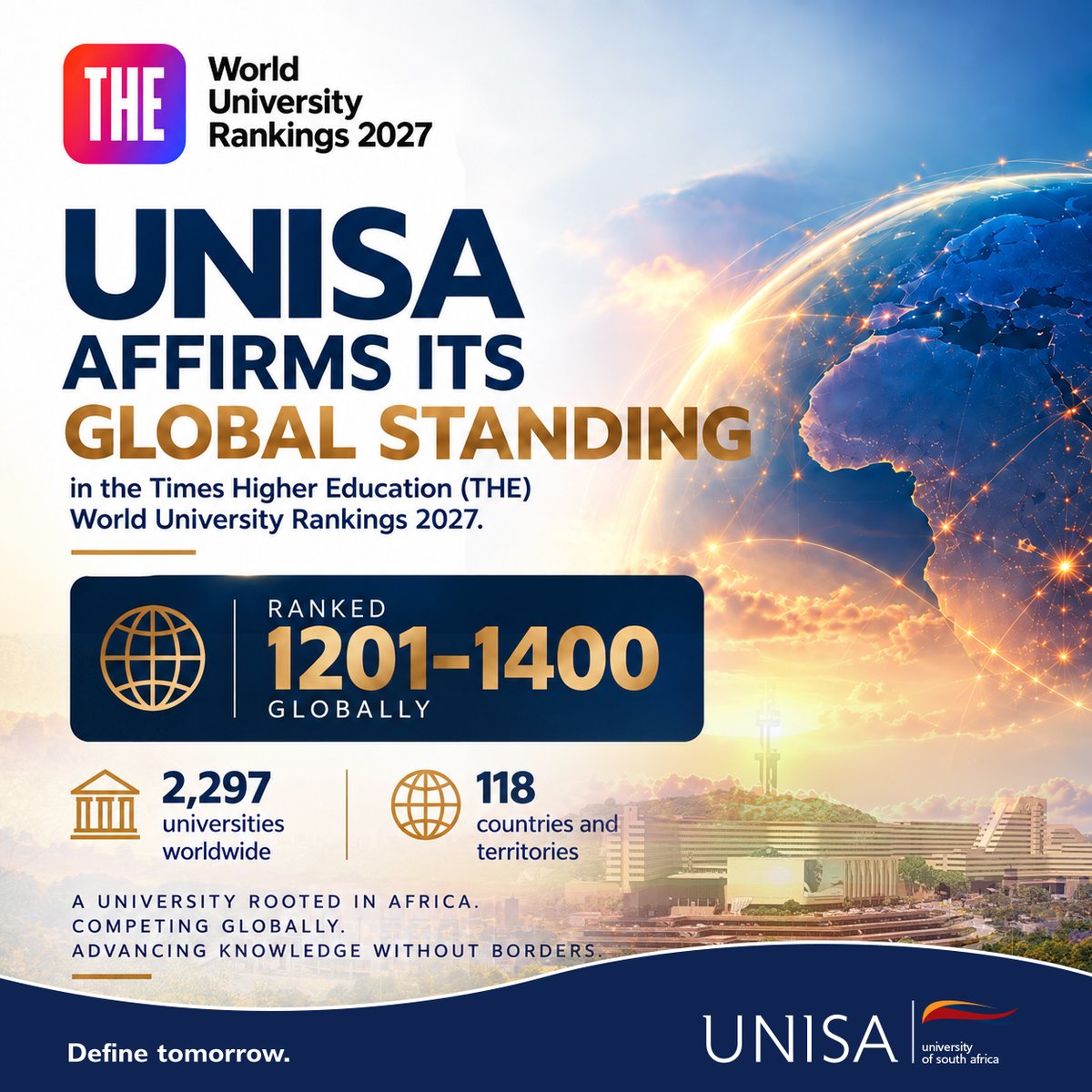 unisa's tweet photo. Unisa affirms its global standing  - The University of South Africa (Unisa) has affirmed its global standing in the Times Higher Education (THE) World University Rankings 2027, ranking 1201–1400 globally.

The 2027 rankings are THE’s most extensive to date, comprising 2,297 universities across 118 countries and territories. Unisa’s latest result places the University in a more concentrated ranking band than its 1201–1500 placement in 2026.

For Africa’s largest open distance e-learning university, this global recognition reflects Unisa’s sustained academic and research trajectory and its contribution to advancing knowledge and widening access to higher education at scale.