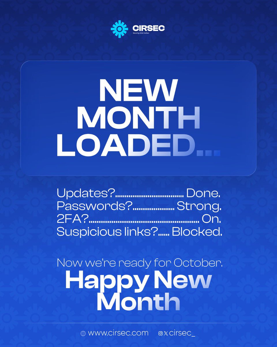 Cirsec_'s tweet photo. New month. Stronger security. ๐๐
October is here!
Updates? Done. โ
Strong passwords? On. ๐
2FA? Enabled. ๐ก๏ธ
Suspicious links? Blocked. ๐ซ
Letโs stay one step ahead and make cybersecurity a habit.
Happy New Month from CIRSEC!
#CIRSEC #Cybersecurity #CyberAwareness #NewMonth https://t.co/1YrKJgjVYT