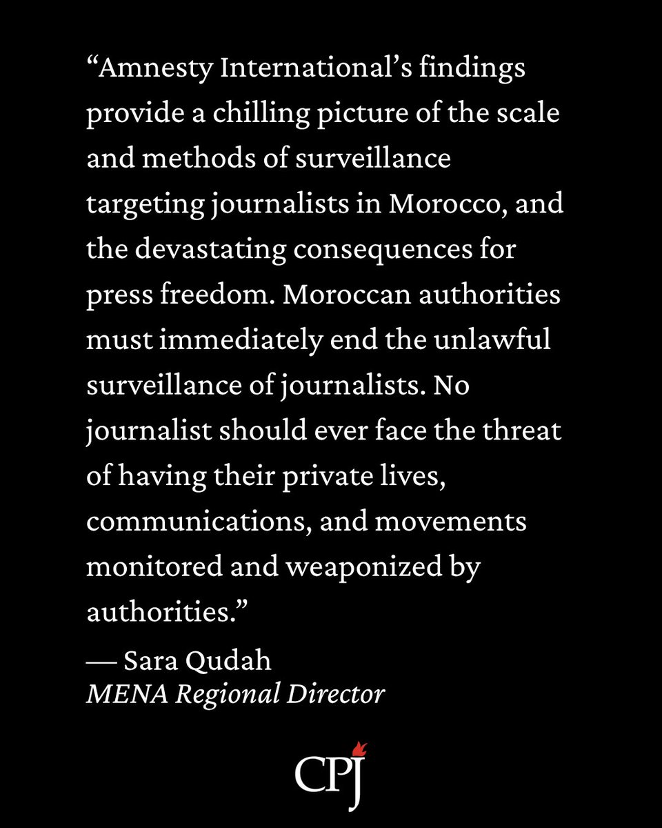 CPJMENA's tweet photo. “Amnesty International’s findings provide a chilling picture of the scale and methods of surveillance targeting journalists in Morocco, and the devastating consequences for press freedom. Moroccan authorities must immediately end the unlawful surveillance of journalists. No journalist should ever face the threat of having their private lives, communications, and movements monitored and weaponized by authorities.”

— Sara Qudah, MENA Regional Director