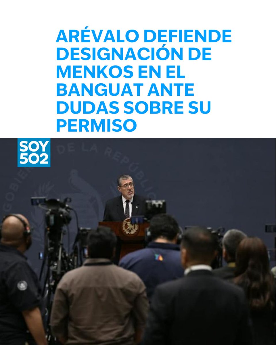 Arévalo defiende designación de Menkos en el Banguat ante dudas sobre su permiso